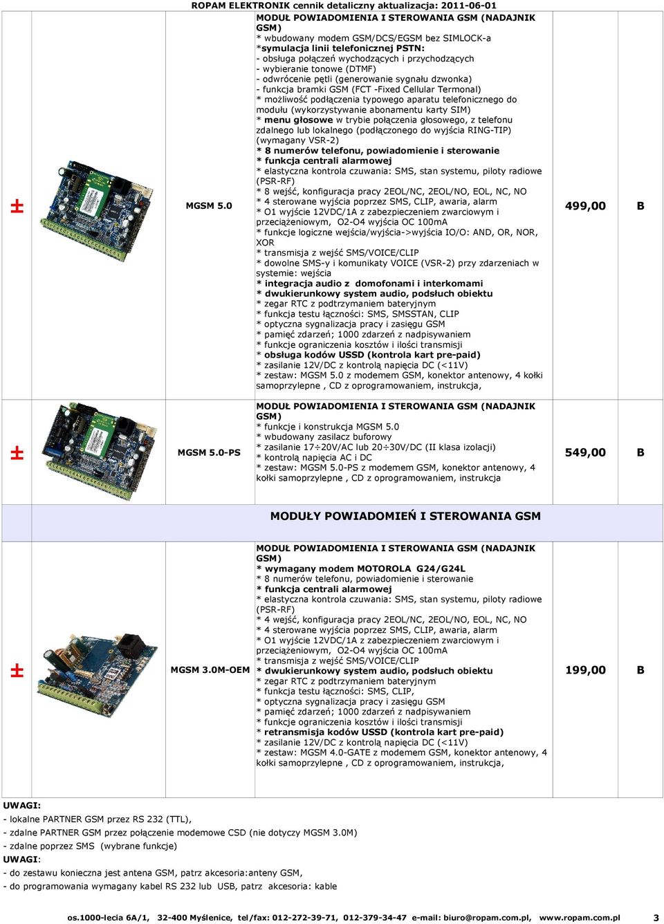 typowego aparatu telefonicznego do modułu (wykorzystywanie abonamentu karty SIM) * menu głosowe w trybie połączenia głosowego, z telefonu zdalnego lub lokalnego (podłączonego do wyjścia RING-TIP)