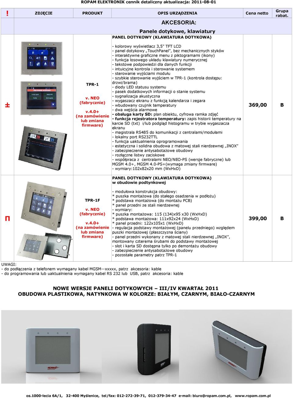 sterowanie wyjściem w TPR-1 (kontrola dostępu: drzwi/brama) TPR-1 - diody LED statusu systemu - pasek dodatkowych informacji o stanie systemu - sygnalizacja akustyczna v.