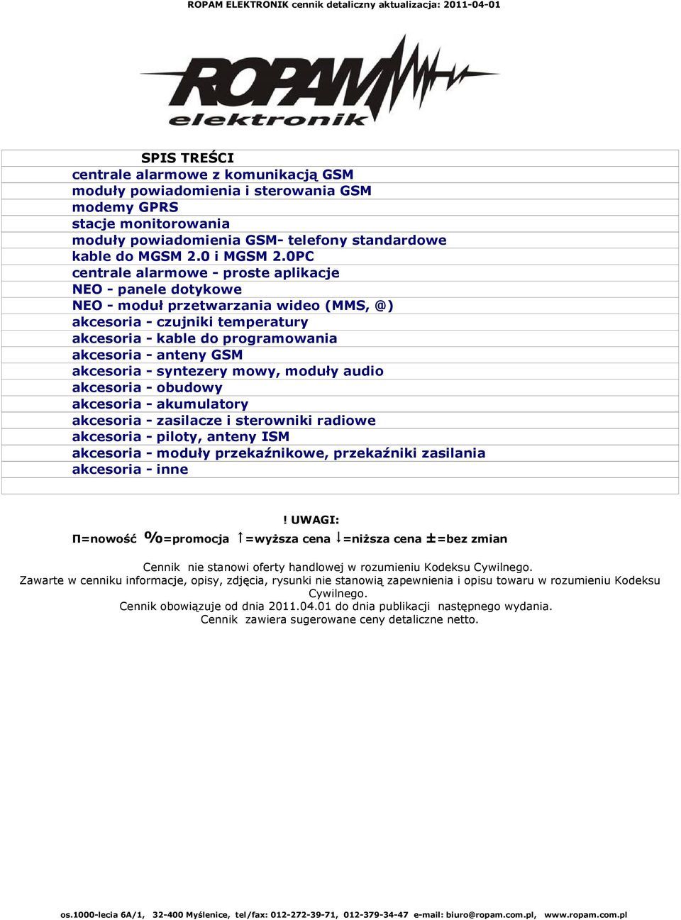 akcesoria - syntezery mowy, moduły audio akcesoria - obudowy akcesoria - akumulatory akcesoria - zasilacze i sterowniki radiowe akcesoria - piloty, anteny ISM akcesoria - moduły przekaźnikowe,