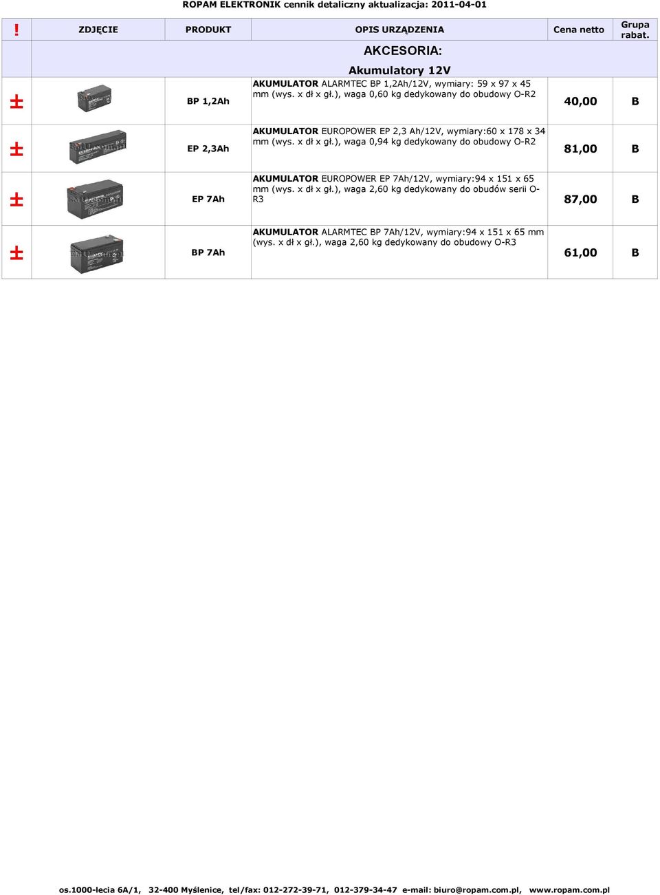 ), waga 0,94 kg dedykowany do obudowy O-R2 81,00 B AKUMULATOR EUROPOWER EP 7Ah/12V, wymiary:94 x 151 x 65 EP 7Ah mm (wys. x dł x gł.