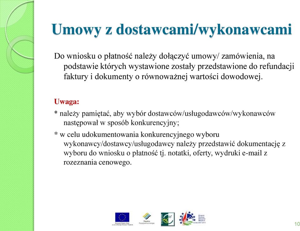 Uwaga: * należy pamiętać, aby wybór dostawców/usługodawców/wykonawców następował w sposób konkurencyjny; * w celu udokumentowania