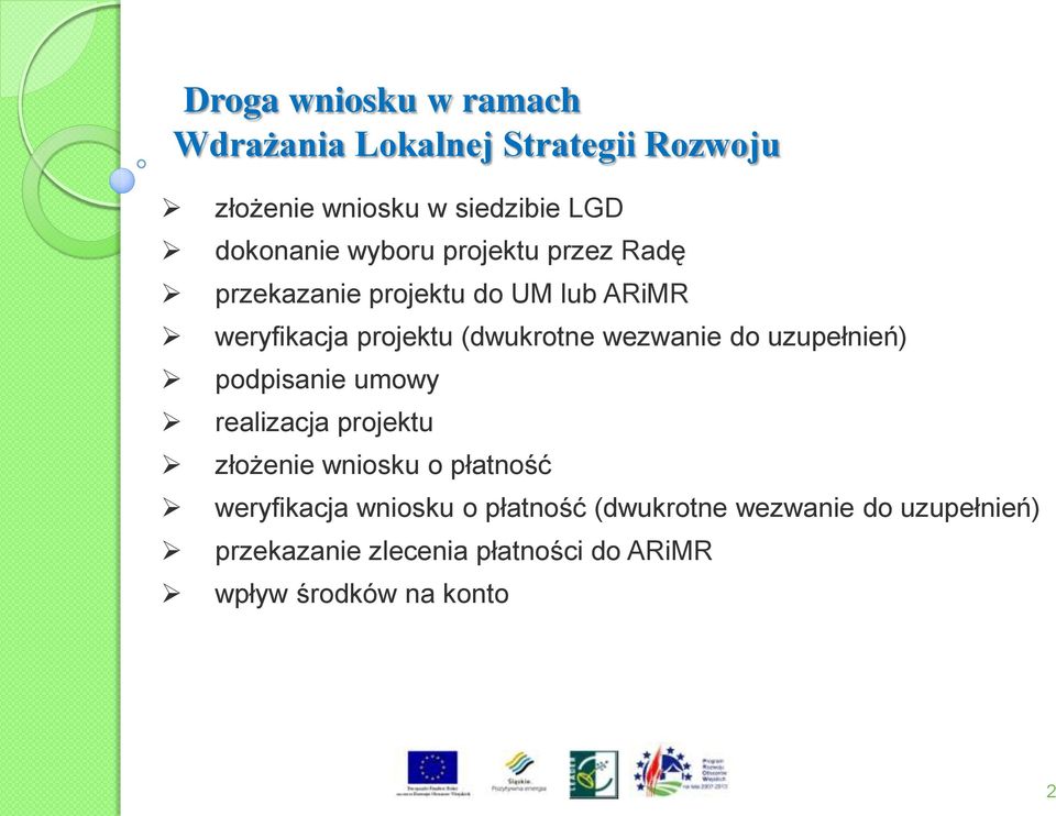 do uzupełnień) podpisanie umowy realizacja projektu złożenie wniosku o płatność weryfikacja wniosku o