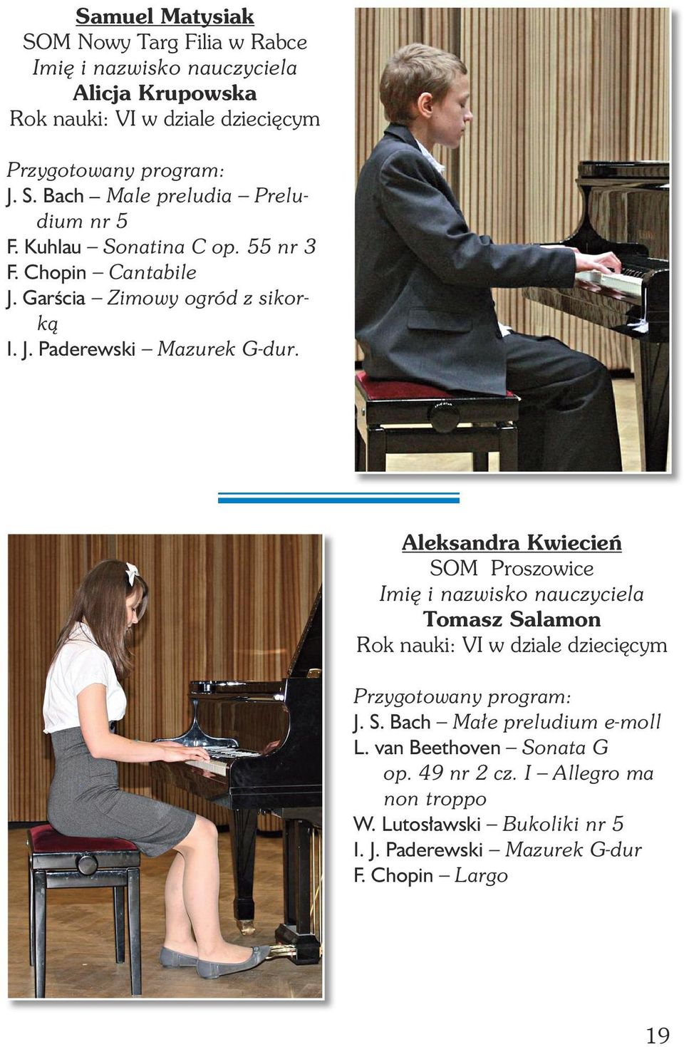 Aleksandra Kwiecień SOM Proszowice Tomasz Salamon Rok nauki: VI w dziale dziecięcym J. S. Bach Małe preludium e-moll L.