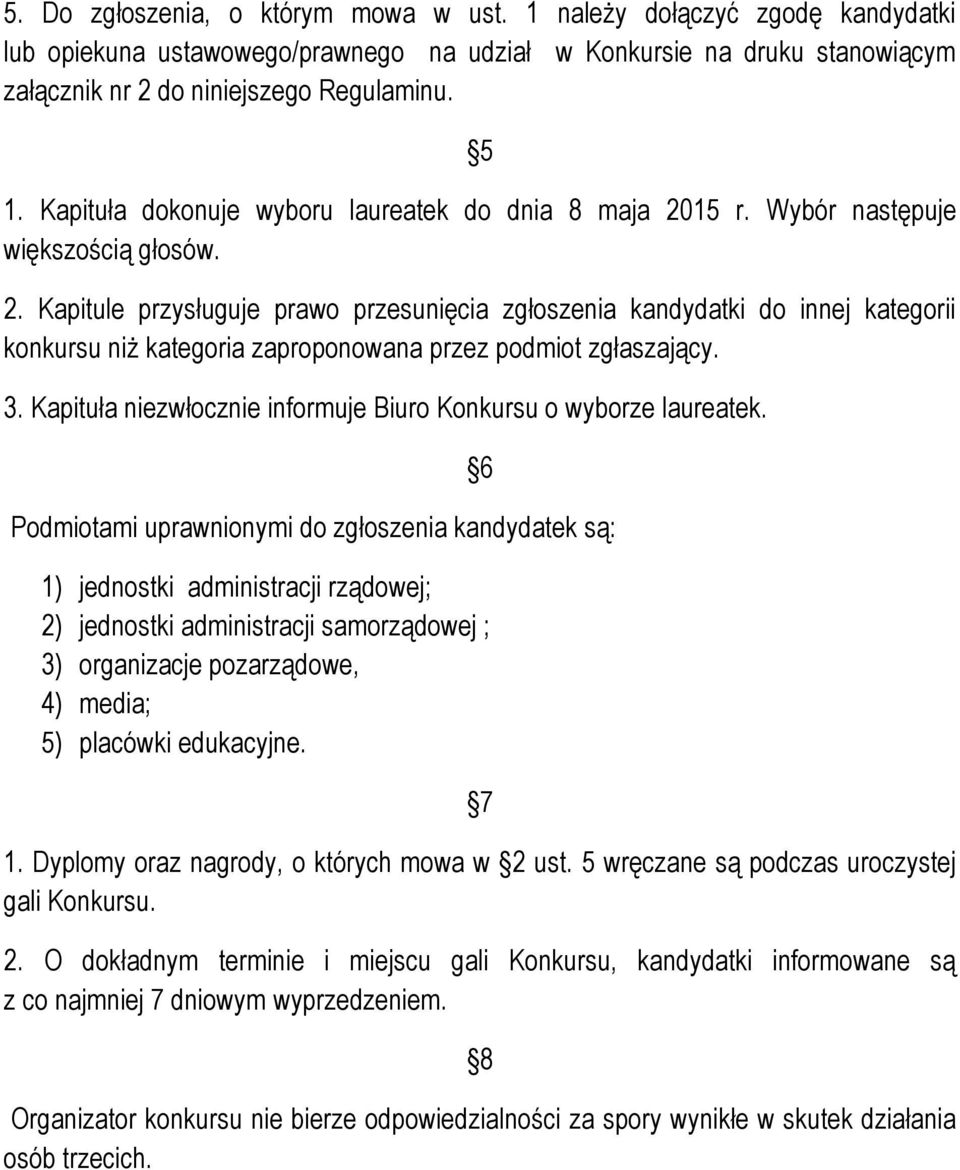 3. Kapituła niezwłocznie informuje Biuro Konkursu o wyborze laureatek.