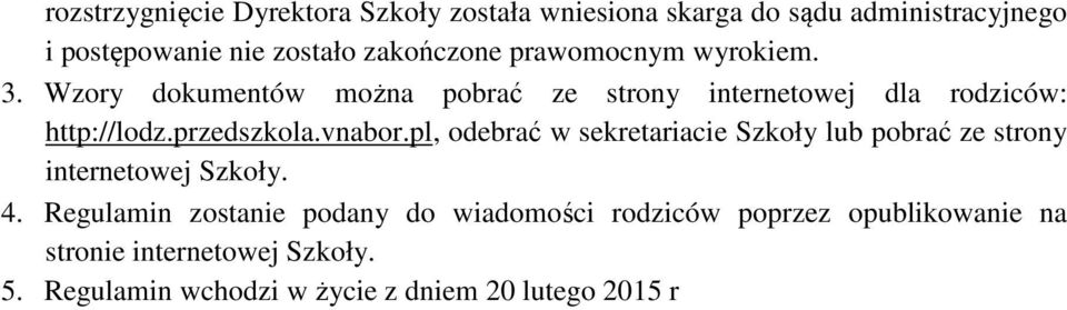 przedszkola.vnabor.pl, odebrać w sekretariacie Szkoły lub pobrać ze strony internetowej Szkoły. 4.