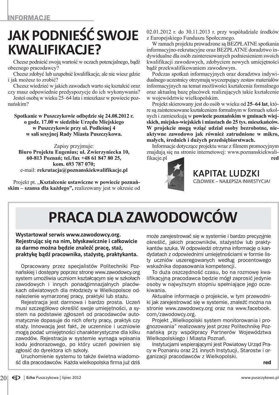 Jesteś osobą w wieku 25 64 lata i mieszkasz w powiecie poznańskim? Spotkanie w Puszczykowie odbędzie się 24.08.2012 r. o godz. 17.00 w siedzibie Urzędu Miejskiego w Puszczykowie przy ul.