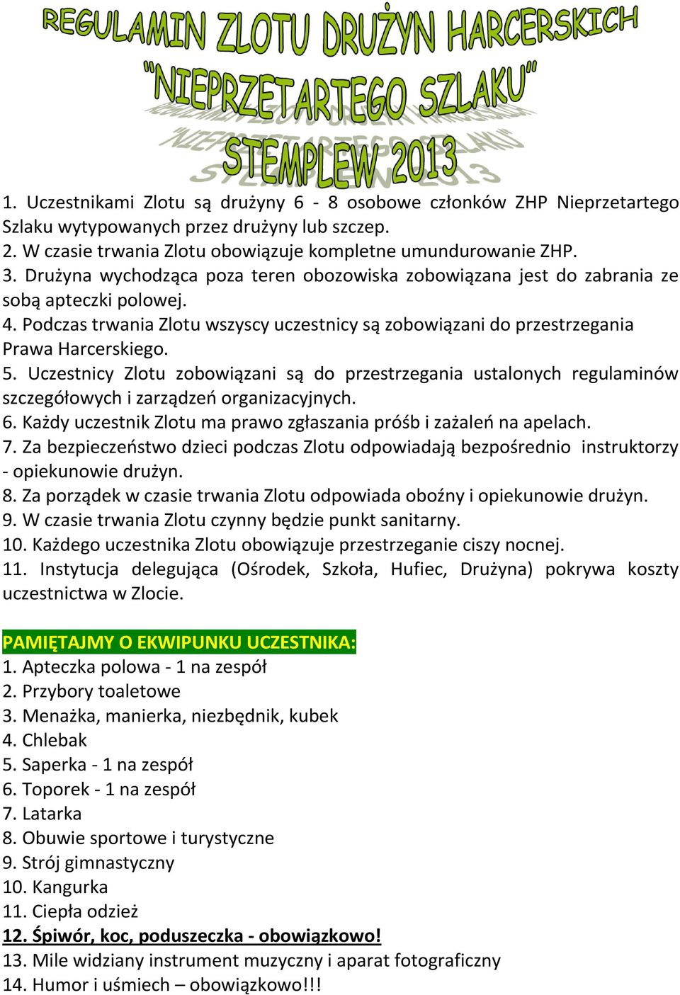 Uczestnicy Zlotu zobowiązani są do przestrzegania ustalonych regulaminów szczegółowych i zarządzeń organizacyjnych. 6. Każdy uczestnik Zlotu ma prawo zgłaszania próśb i zażaleń na apelach. 7.