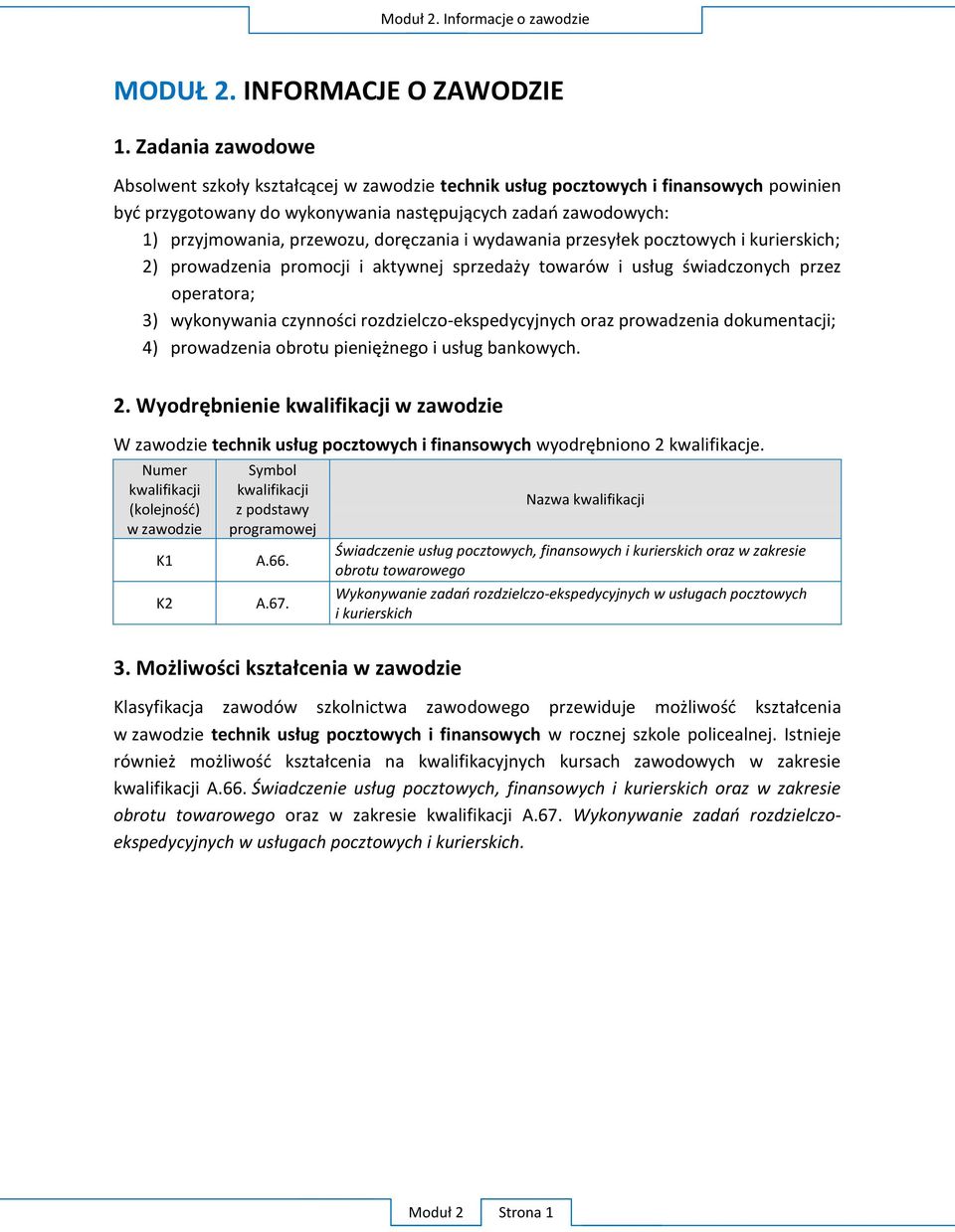 doręczania i wydawania przesyłek pocztowych i kurierskich; 2) prowadzenia promocji i aktywnej sprzedaży towarów i usług świadczonych przez operatora; 3) wykonywania czynności