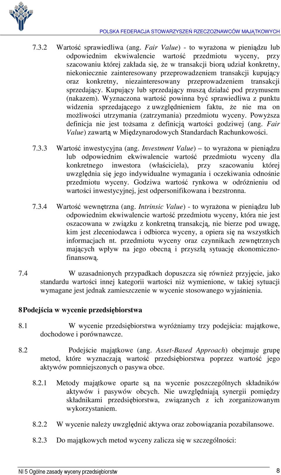 przeprowadzeniem transakcji kupujący oraz konkretny, niezainteresowany przeprowadzeniem transakcji sprzedający. Kupujący lub sprzedający muszą działać pod przymusem (nakazem).