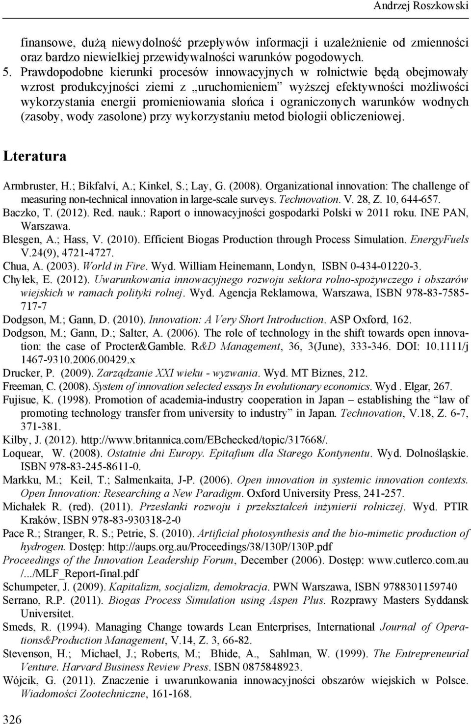 ograniczonych warunków wodnych (zasoby, wody zasolone) przy wykorzystaniu metod biologii obliczeniowej. Lteratura Armbruster, H.; Bikfalvi, A.; Kinkel, S.; Lay, G. (2008).