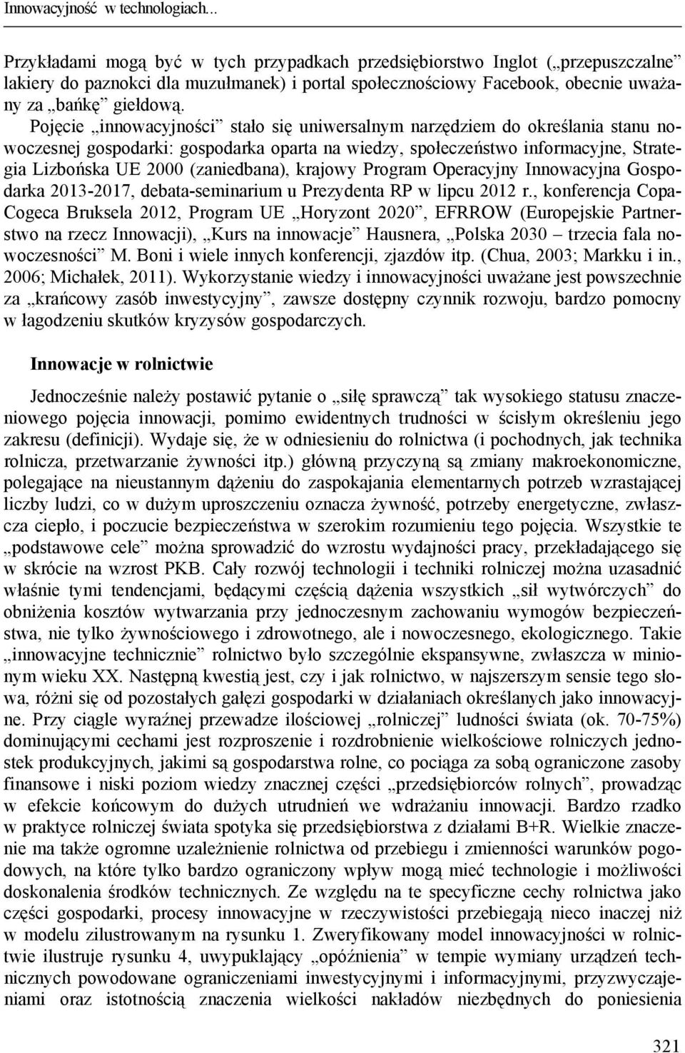 Pojęcie innowacyjności stało się uniwersalnym narzędziem do określania stanu nowoczesnej gospodarki: gospodarka oparta na wiedzy, społeczeństwo informacyjne, Strategia Lizbońska UE 2000 (zaniedbana),