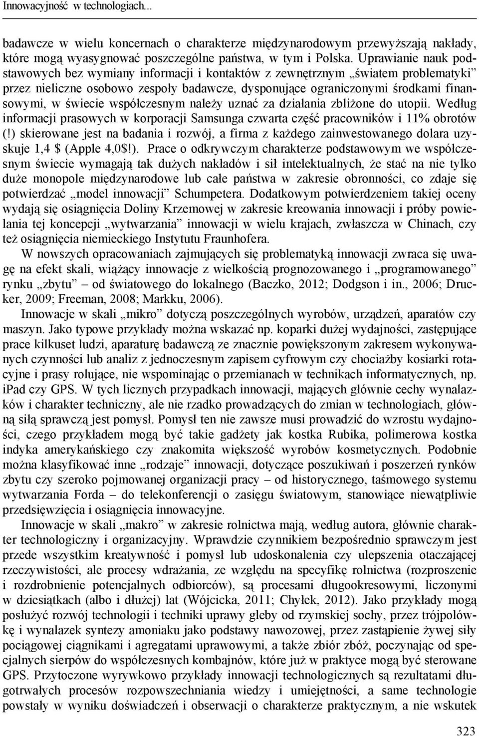 współczesnym należy uznać za działania zbliżone do utopii. Według informacji prasowych w korporacji Samsunga czwarta część pracowników i 11% obrotów (!