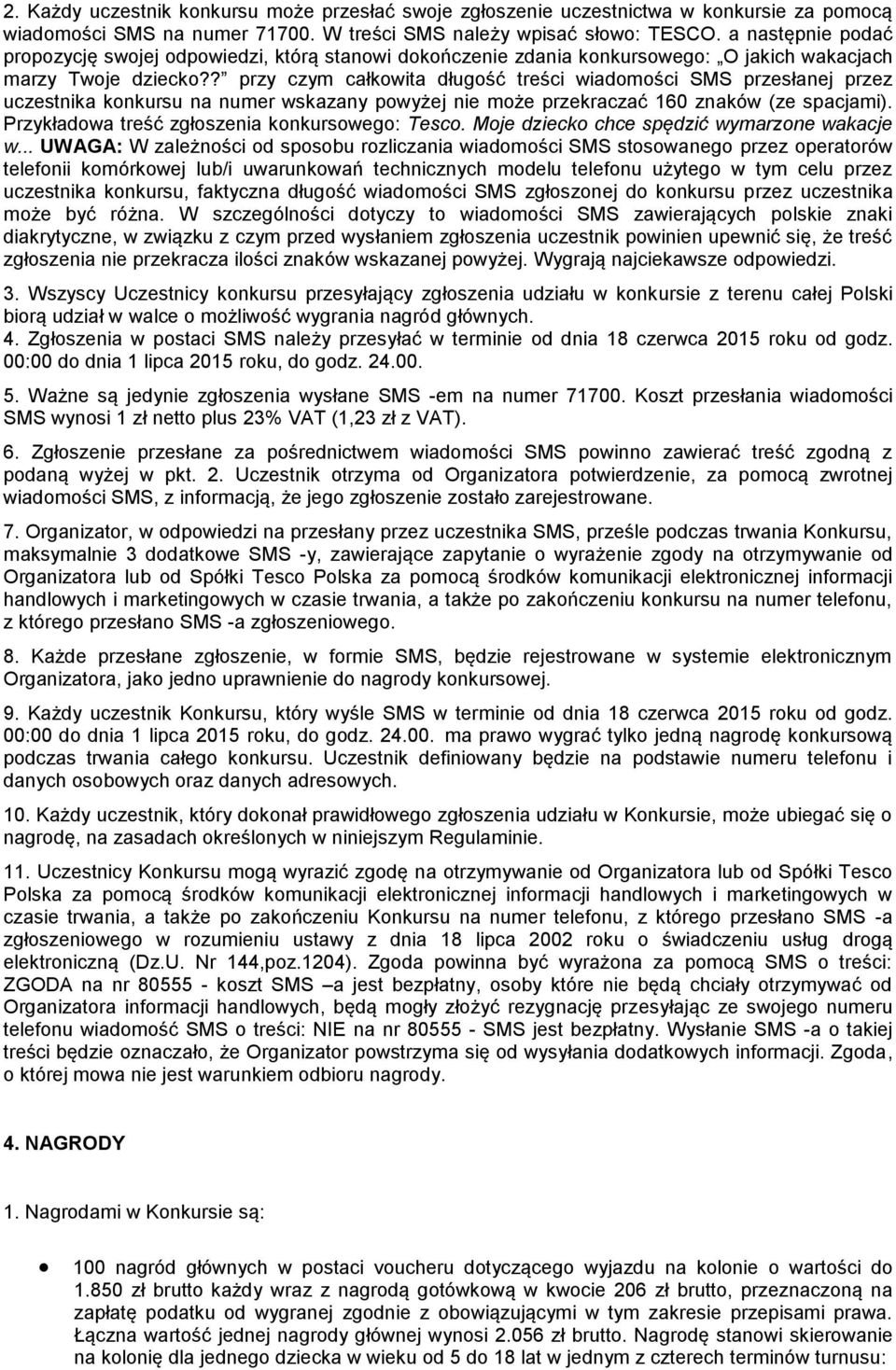 ? przy czym całkowita długość treści wiadomości SMS przesłanej przez uczestnika konkursu na numer wskazany powyżej nie może przekraczać 160 znaków (ze spacjami).