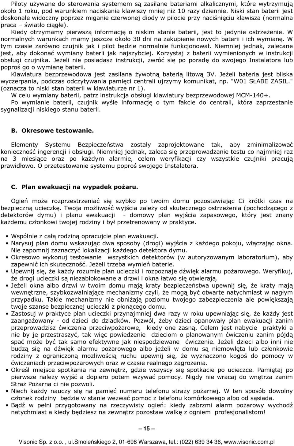 Kiedy otrzymamy pierwszą informację o niskim stanie baterii, jest to jedynie ostrzeżenie. W normalnych warunkach mamy jeszcze około 30 dni na zakupienie nowych baterii i ich wymianę.