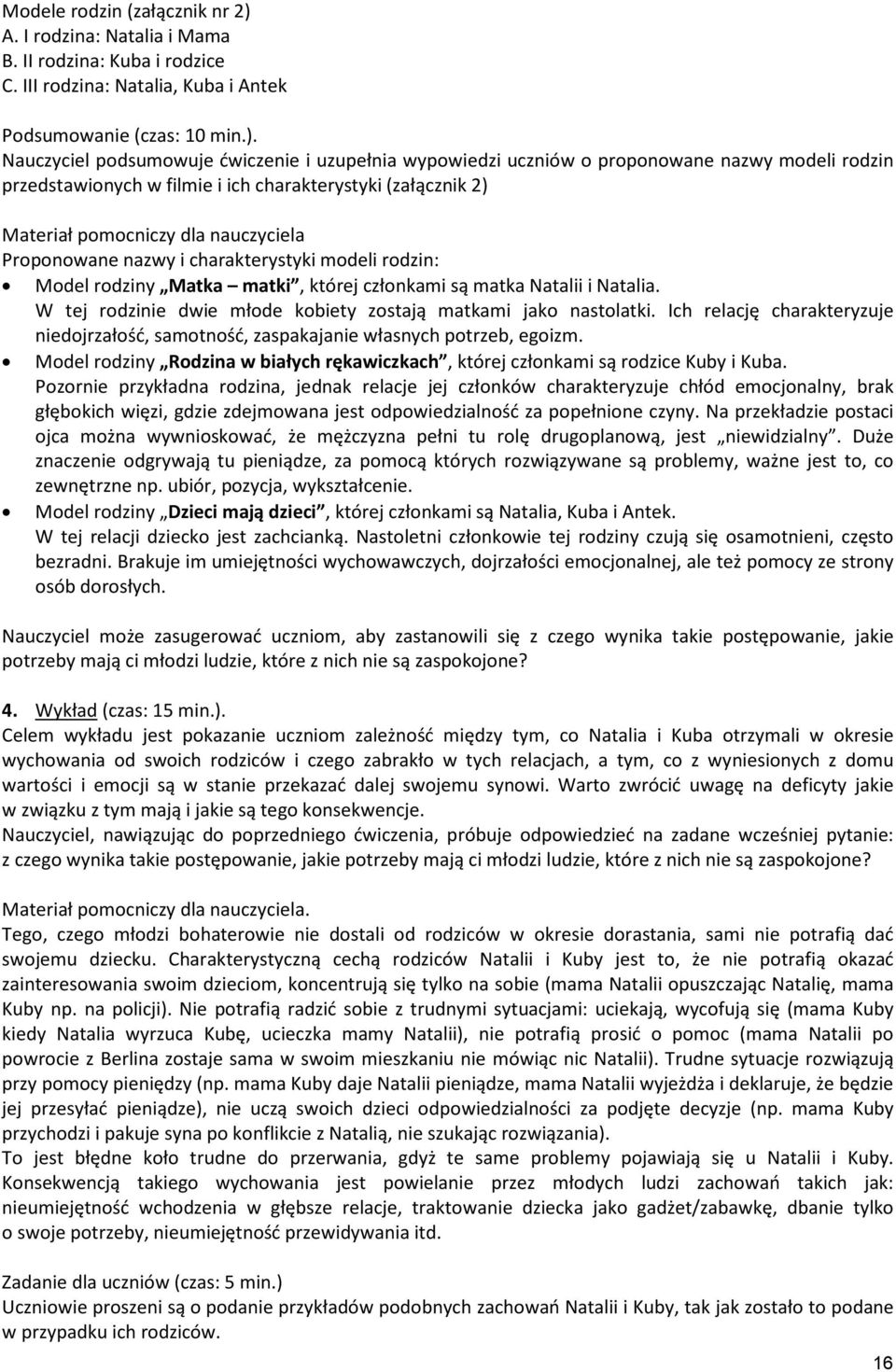 Nauczyciel podsumowuje ćwiczenie i uzupełnia wypowiedzi uczniów o proponowane nazwy modeli rodzin przedstawionych w filmie i ich charakterystyki (załącznik 2) Materiał pomocniczy dla nauczyciela