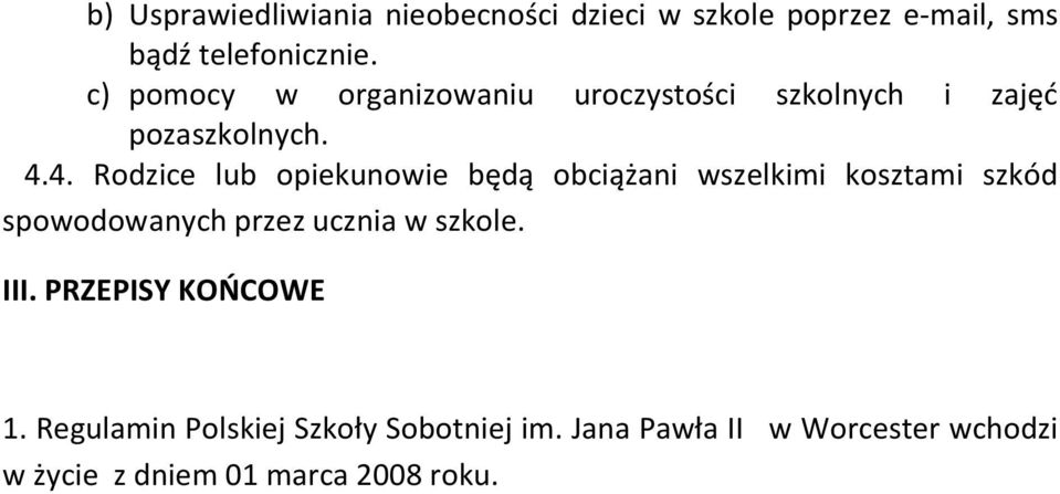 4. Rodzice lub opiekunowie będą obciążani wszelkimi kosztami szkód spowodowanych przez ucznia w