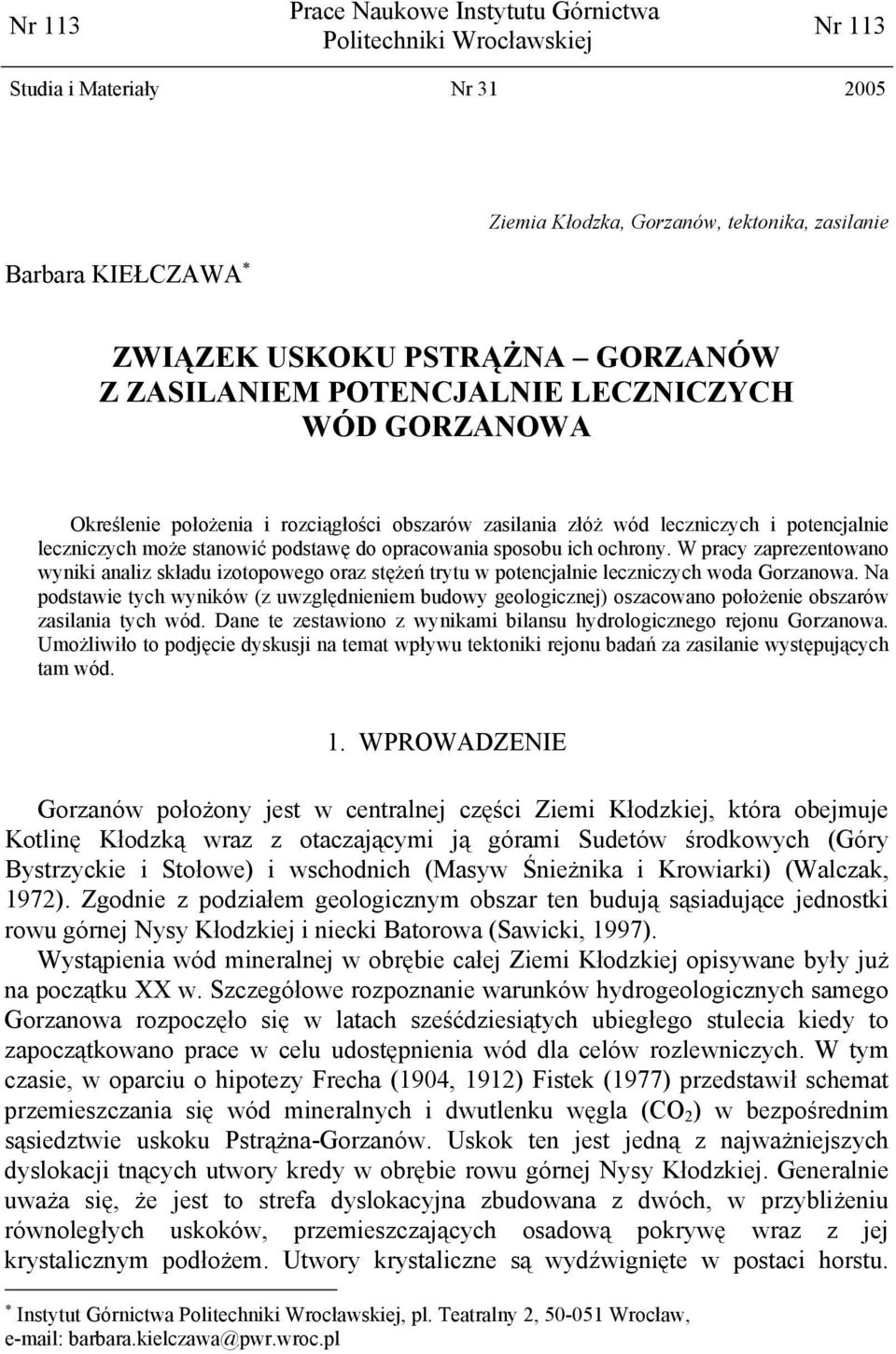 opracowania sposobu ich ochrony. W pracy zaprezentowano wyniki analiz składu izotopowego oraz stężeń trytu w potencjalnie leczniczych woda Gorzanowa.