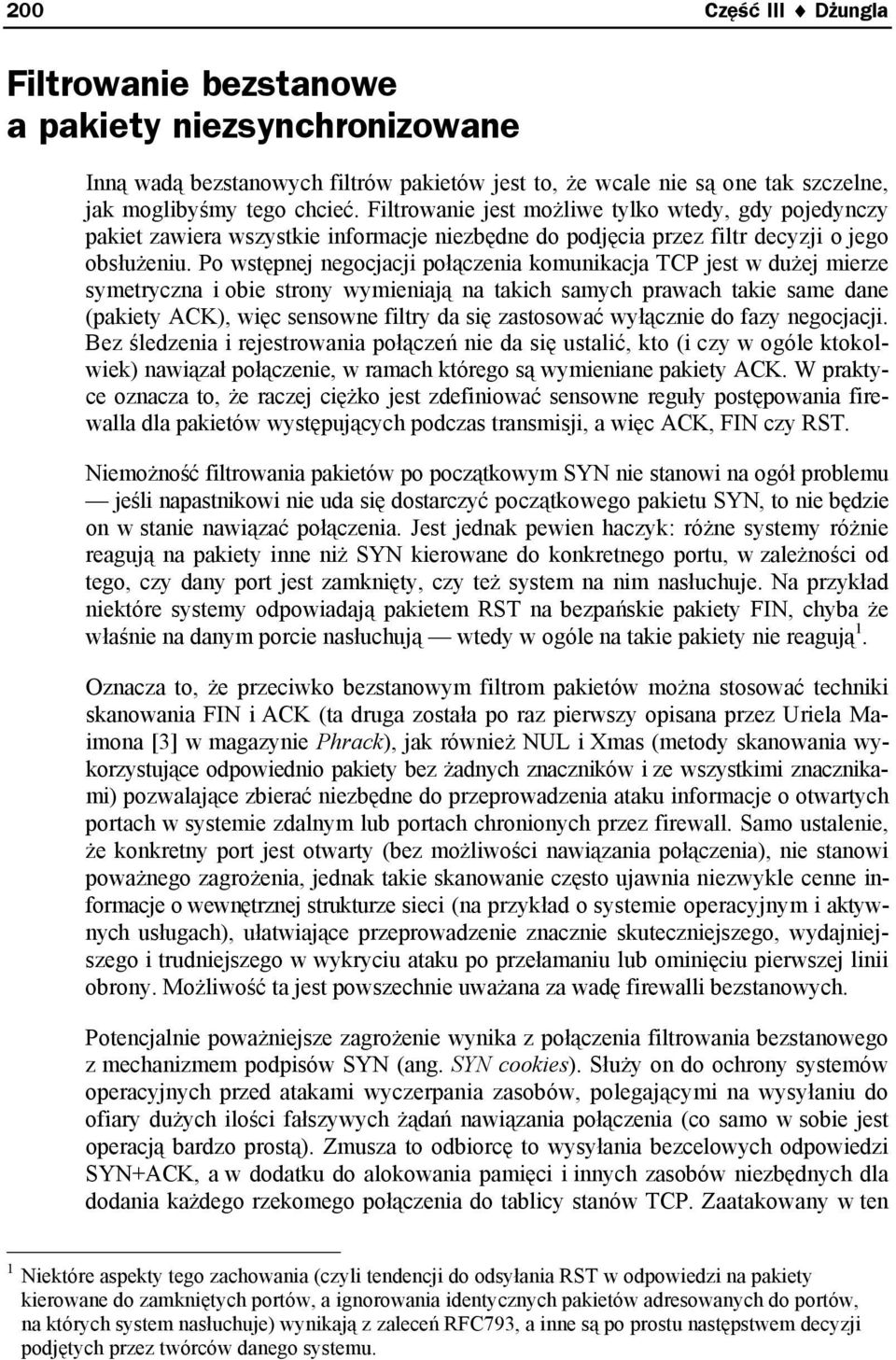 Po wstępnej negocjacji połączenia komunikacja TCP jest w dużej mierze symetryczna i obie strony wymieniają na takich samych prawach takie same dane (pakiety ACK), więc sensowne filtry da się