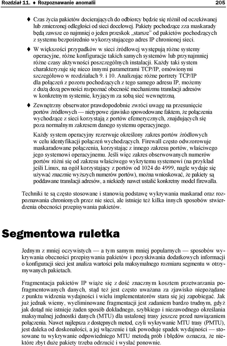 W większości przypadków w sieci źródłowej występują różne systemy operacyjne, różne konfiguracje takich samych systemów lub przynajmniej różne czasy aktywności poszczególnych instalacji.