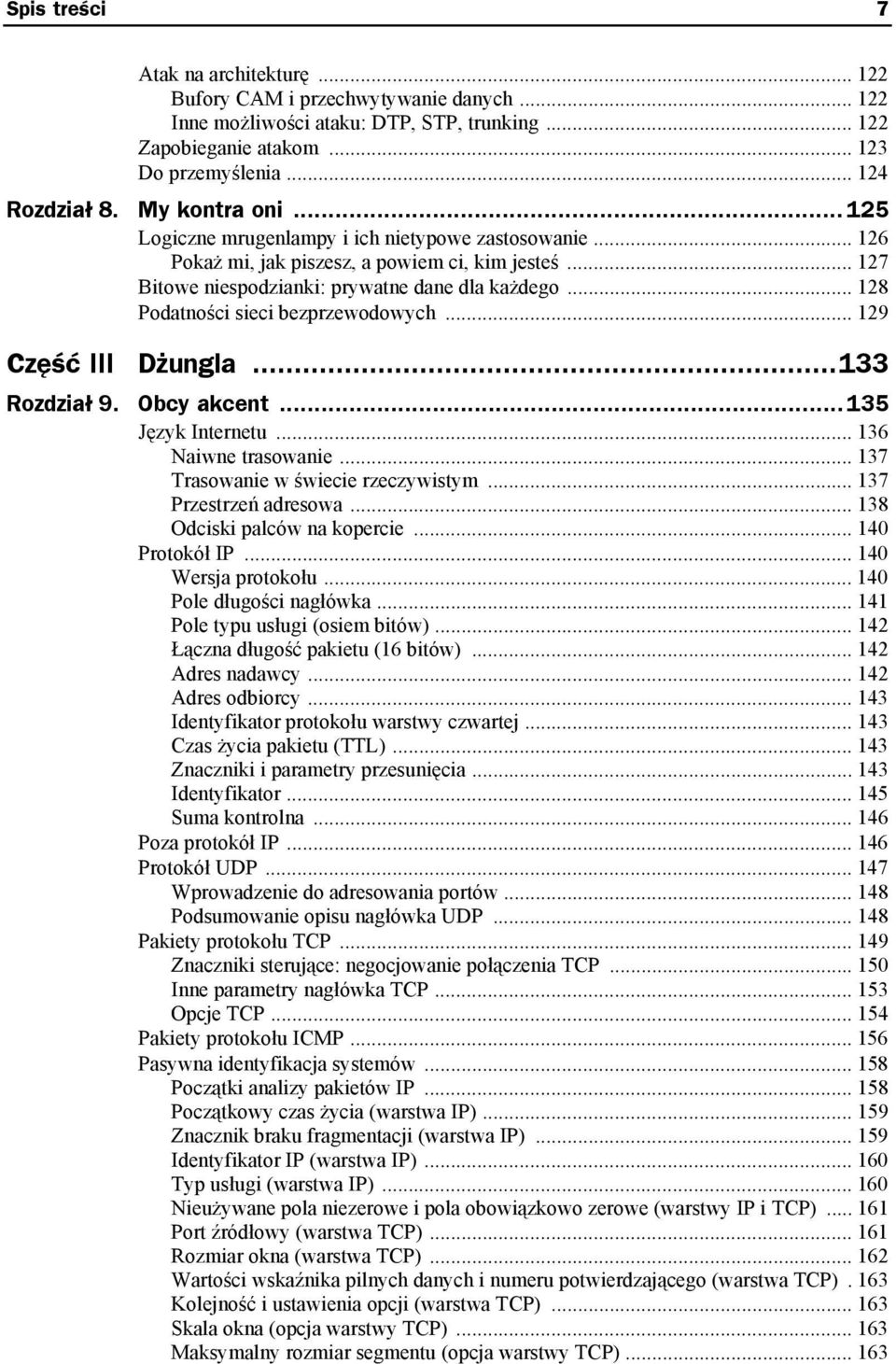 .. 128 Podatności sieci bezprzewodowych... 129 Część III Dżungla...133 Rozdział 9. Obcy akcent... 135 Język Internetu... 136 Naiwne trasowanie... 137 Trasowanie w świecie rzeczywistym.