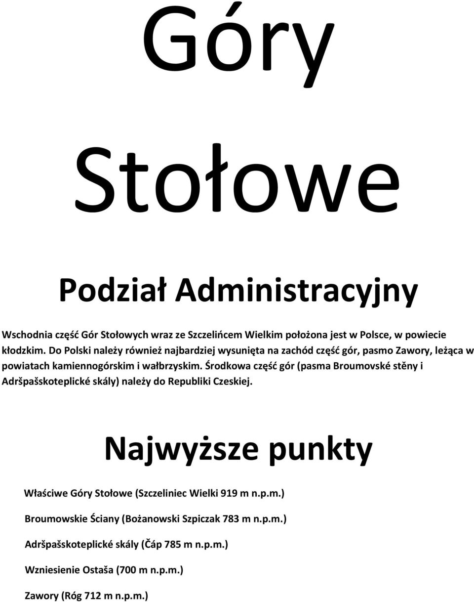 Środkowa częśd gór (pasma Broumovské stěny i Adršpašskoteplické skály) należy do Republiki Czeskiej.