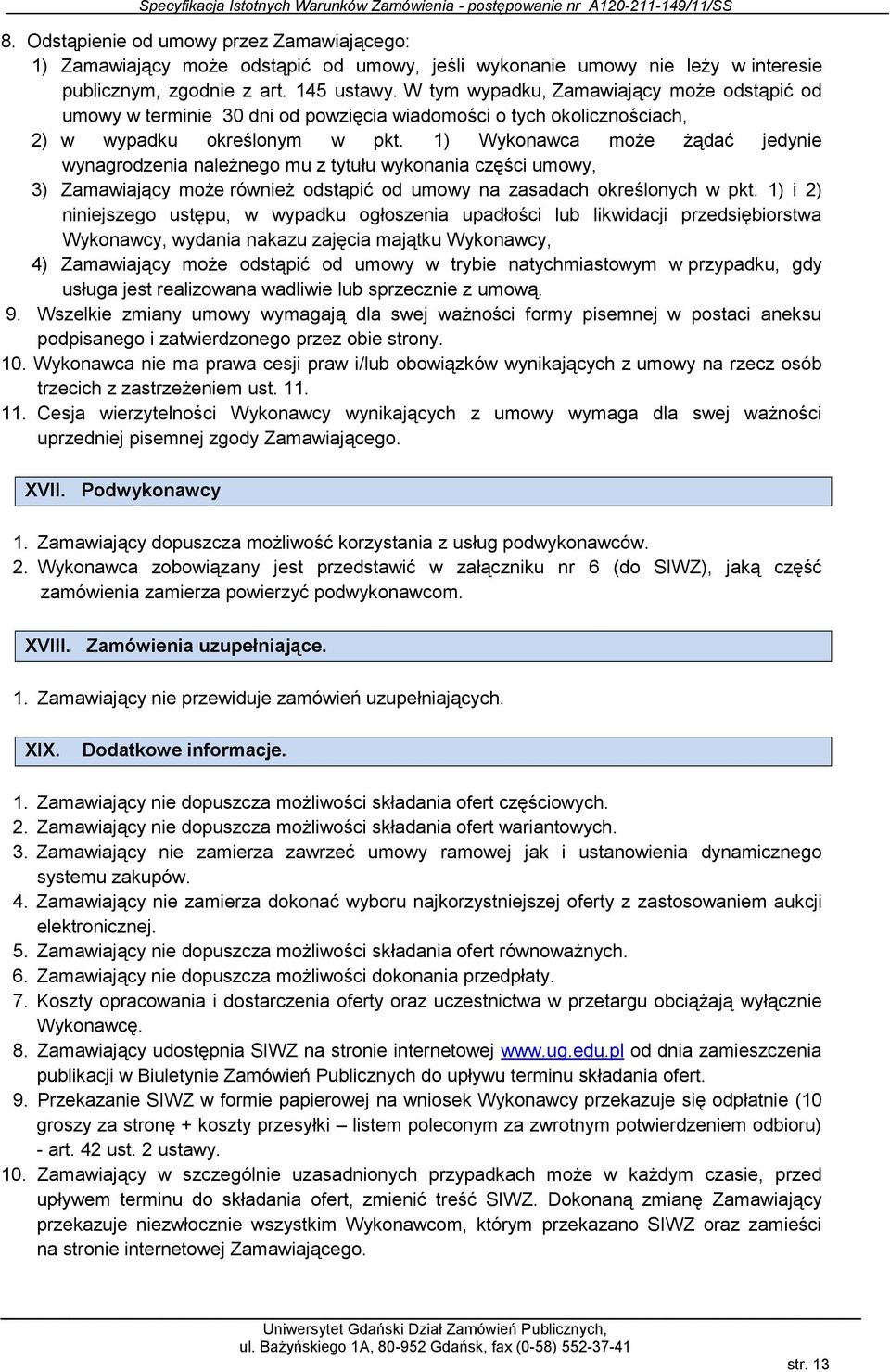 1) Wykonawca może żądać jedynie wynagrodzenia należnego mu z tytułu wykonania części umowy, 3) Zamawiający może również odstąpić od umowy na zasadach określonych w pkt.