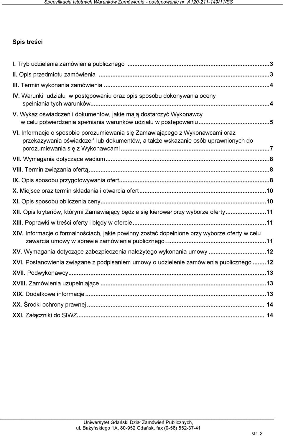 Wykaz oświadczeń i dokumentów, jakie mają dostarczyć Wykonawcy w celu potwierdzenia spełniania warunków udziału w postępowaniu...5 VI.