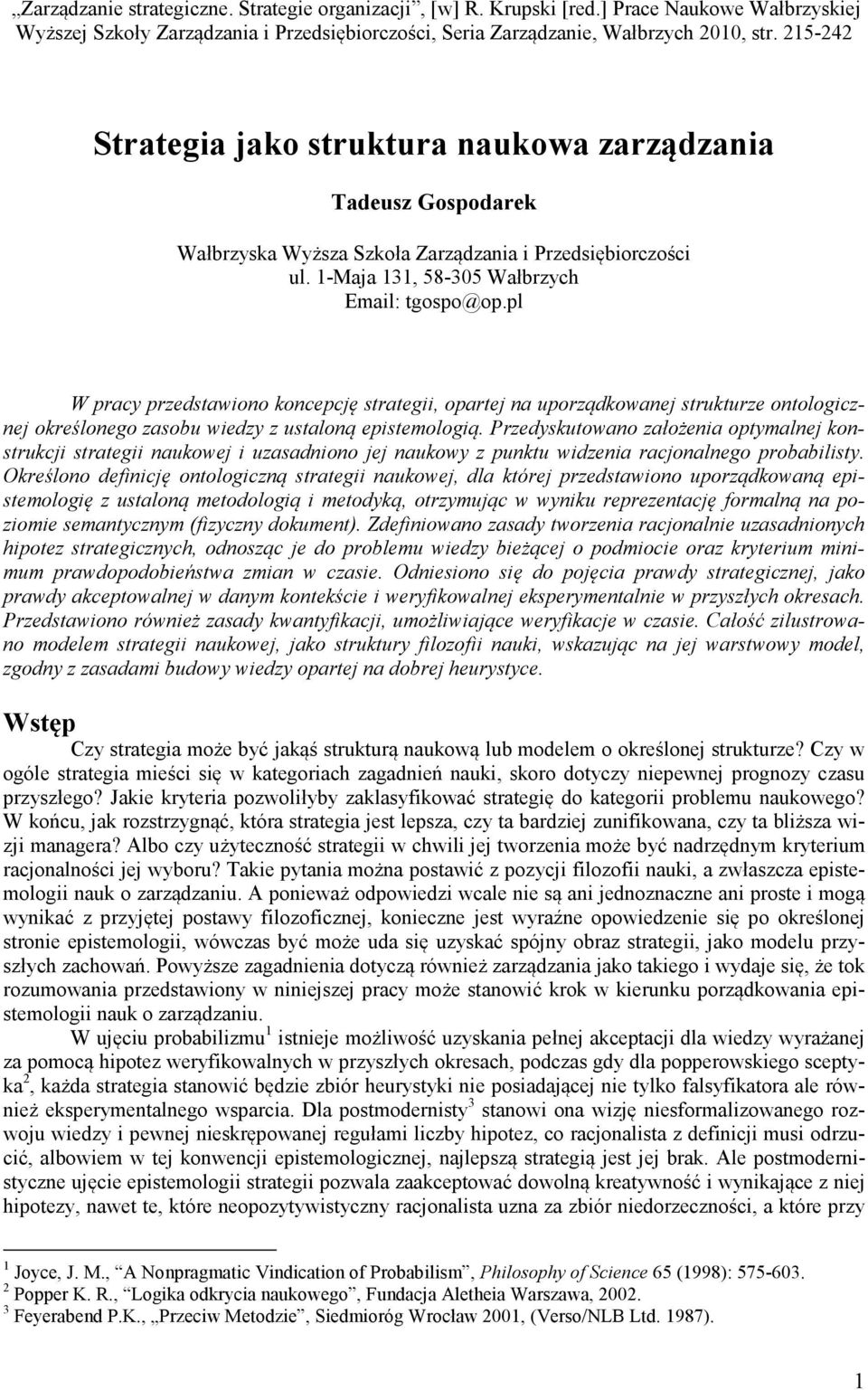 pl W pracy przedstawiono koncepcję strategii, opartej na uporządkowanej strukturze ontologicznej określonego zasobu wiedzy z ustaloną epistemologią.