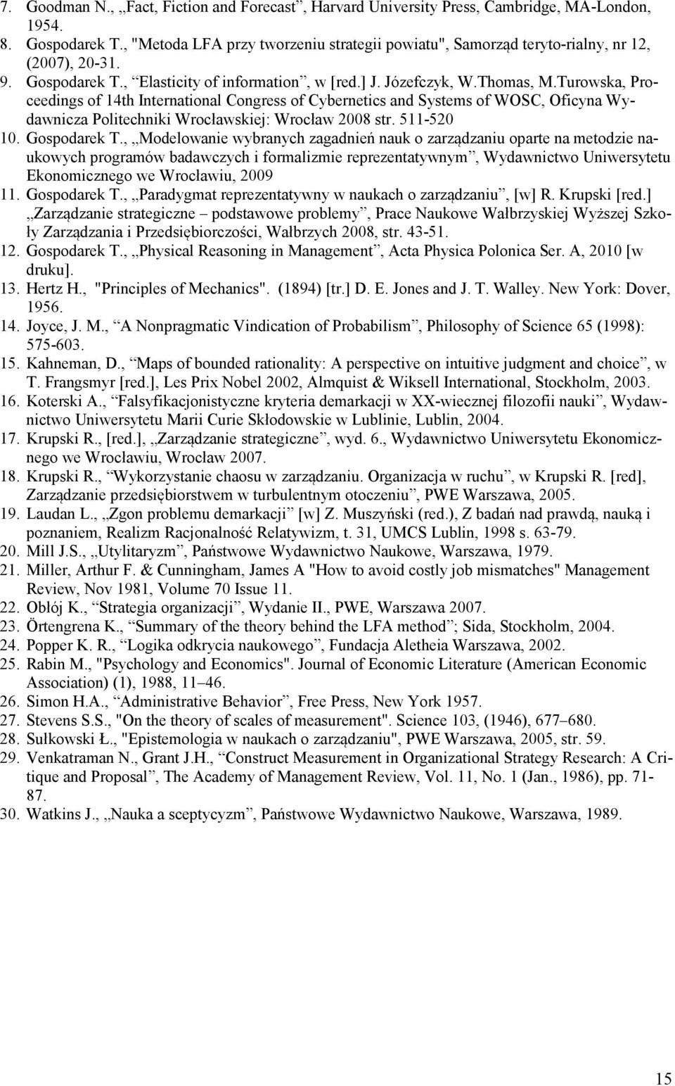 Turowska, Proceedings of 14th International Congress of Cybernetics and Systems of WOSC, Oficyna Wydawnicza Politechniki Wrocławskiej: Wrocław 2008 str. 511-520 10. Gospodarek T.