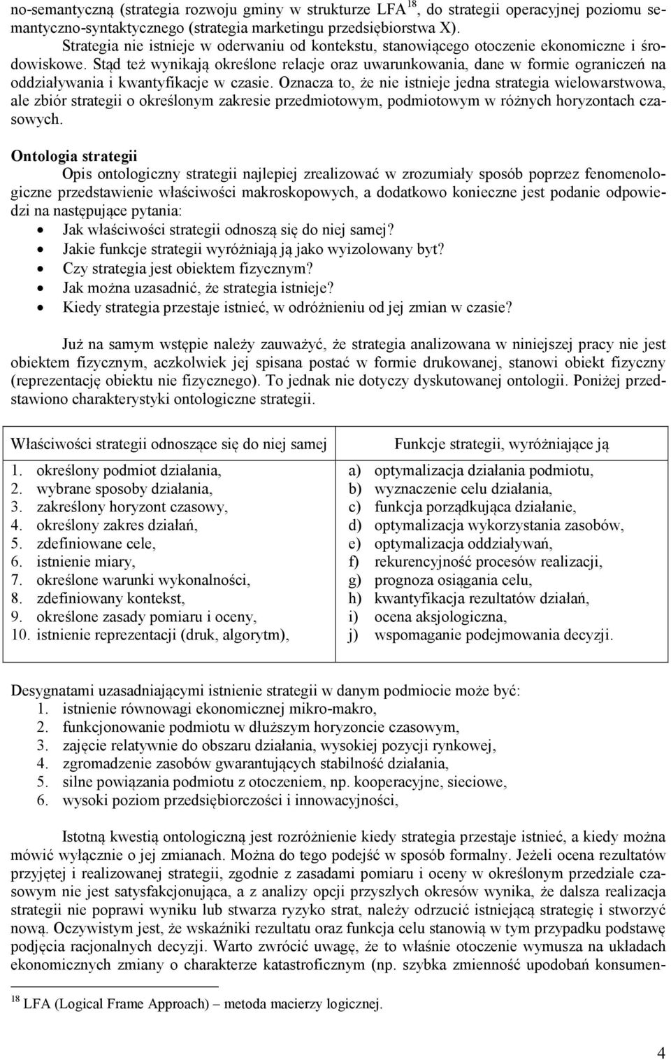 Stąd też wynikają określone relacje oraz uwarunkowania, dane w formie ograniczeń na oddziaływania i kwantyfikacje w czasie.