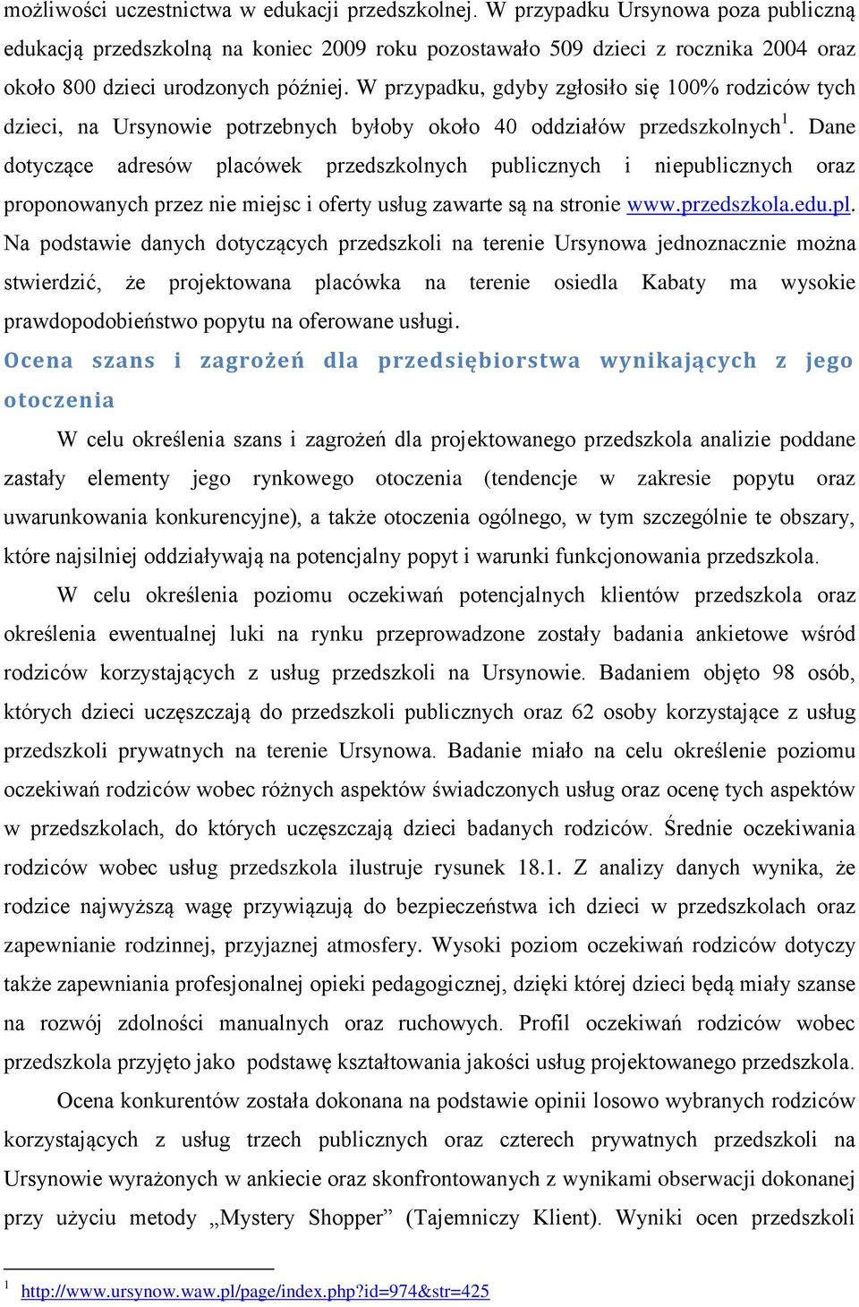 W przypadku, gdyby zgłosiło się 100% rodziców tych dzieci, na Ursynowie potrzebnych byłoby około 40 oddziałów przedszkolnych 1.