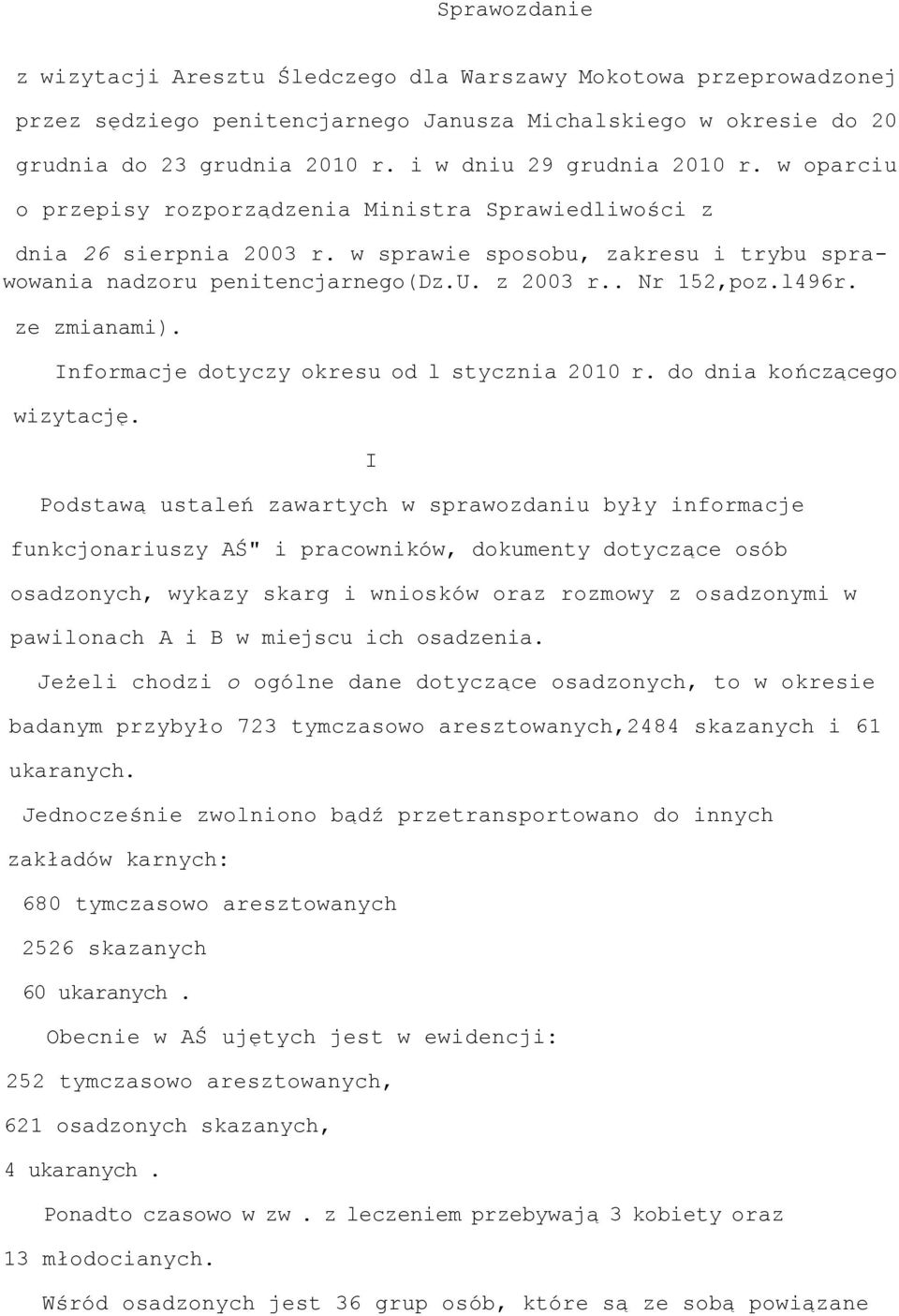 . Nr 152,poz.l496r. ze zmianami). Informacje dotyczy okresu od l stycznia 2010 r. do dnia kończącego wizytację.