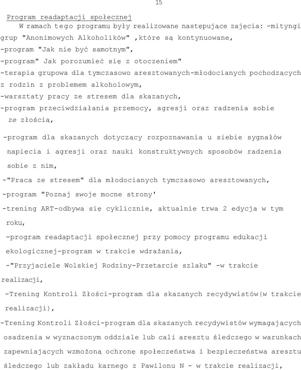 -program przeciwdziałania przemocy, agresji oraz radzenia sobie ze złością, -program dla skazanych dotyczący rozpoznawania u siebie sygnałów napięcia i agresji oraz nauki konstruktywnych sposobów