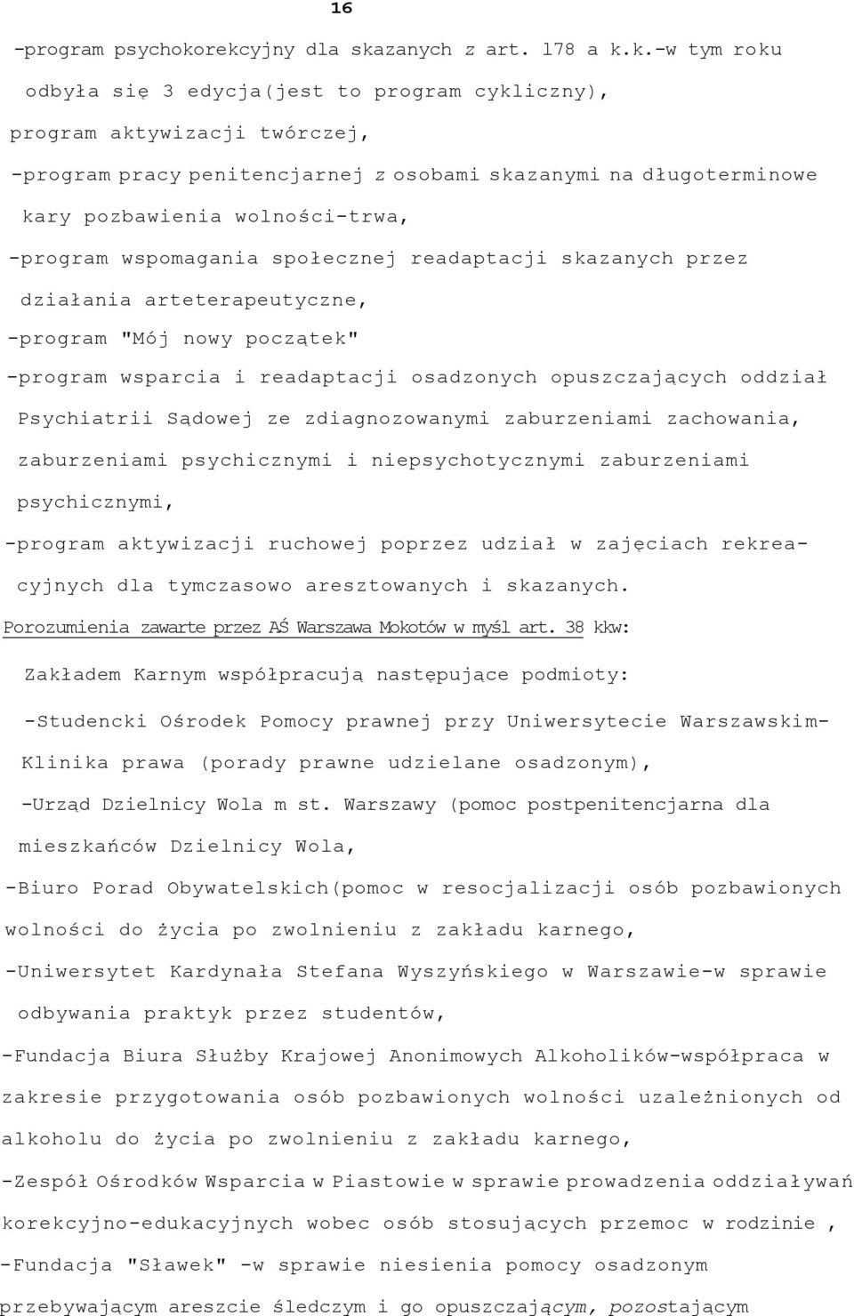 kary pozbawienia wolności-trwa, -program wspomagania społecznej readaptacji skazanych przez działania arteterapeutyczne, -program "Mój nowy początek" -program wsparcia i readaptacji osadzonych