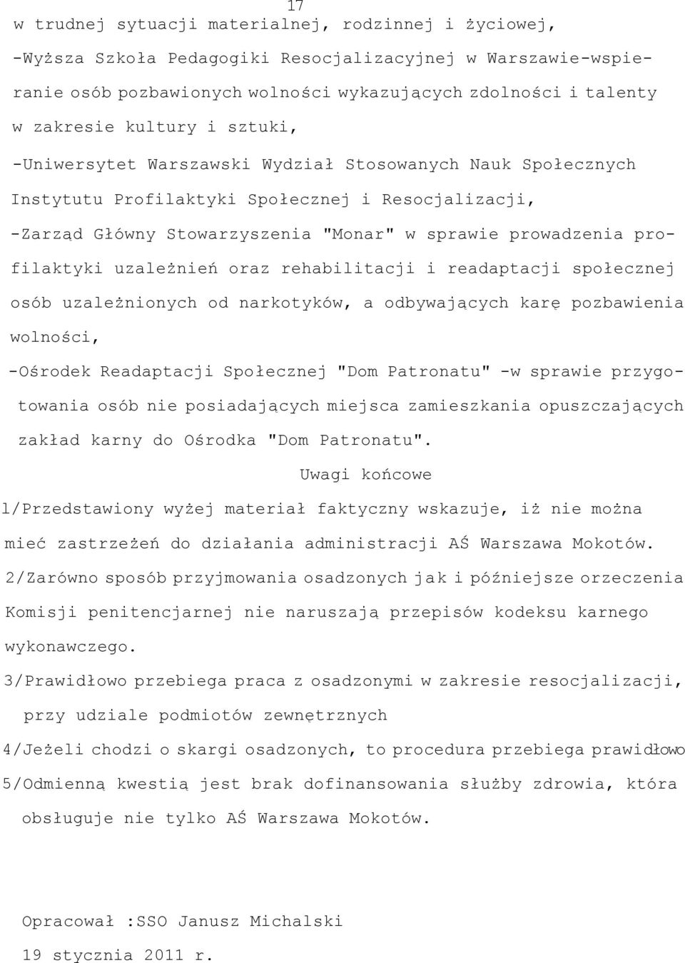 profilaktyki uzależnień oraz rehabilitacji i readaptacji społecznej osób uzależnionych od narkotyków, a odbywających karę pozbawienia wolności, -Ośrodek Readaptacji Społecznej "Dom Patronatu" -w