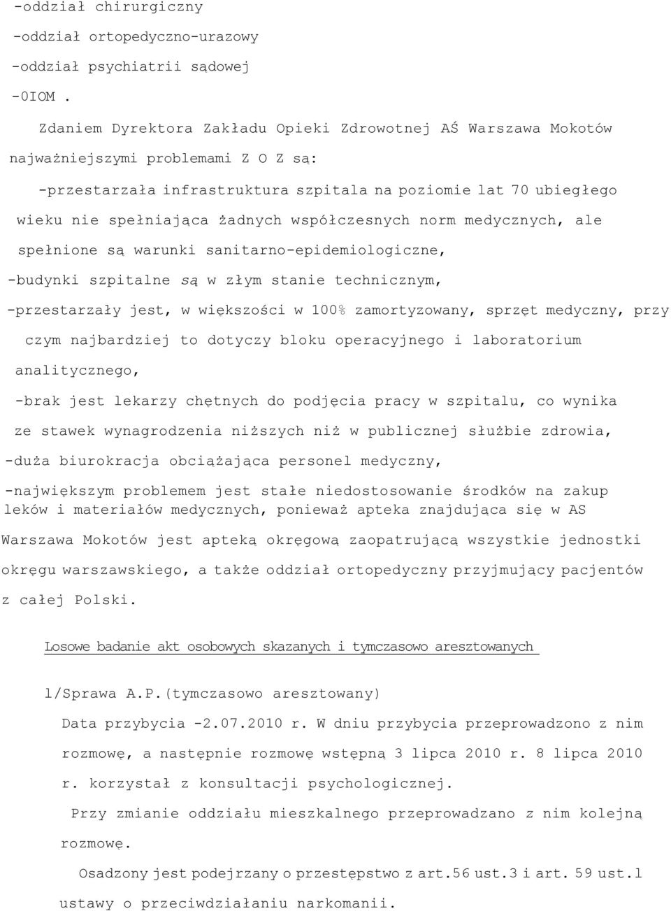 współczesnych norm medycznych, ale spełnione są warunki sanitarno-epidemiologiczne, -budynki szpitalne są w złym stanie technicznym, -przestarzały jest, w większości w 100% zamortyzowany, sprzęt