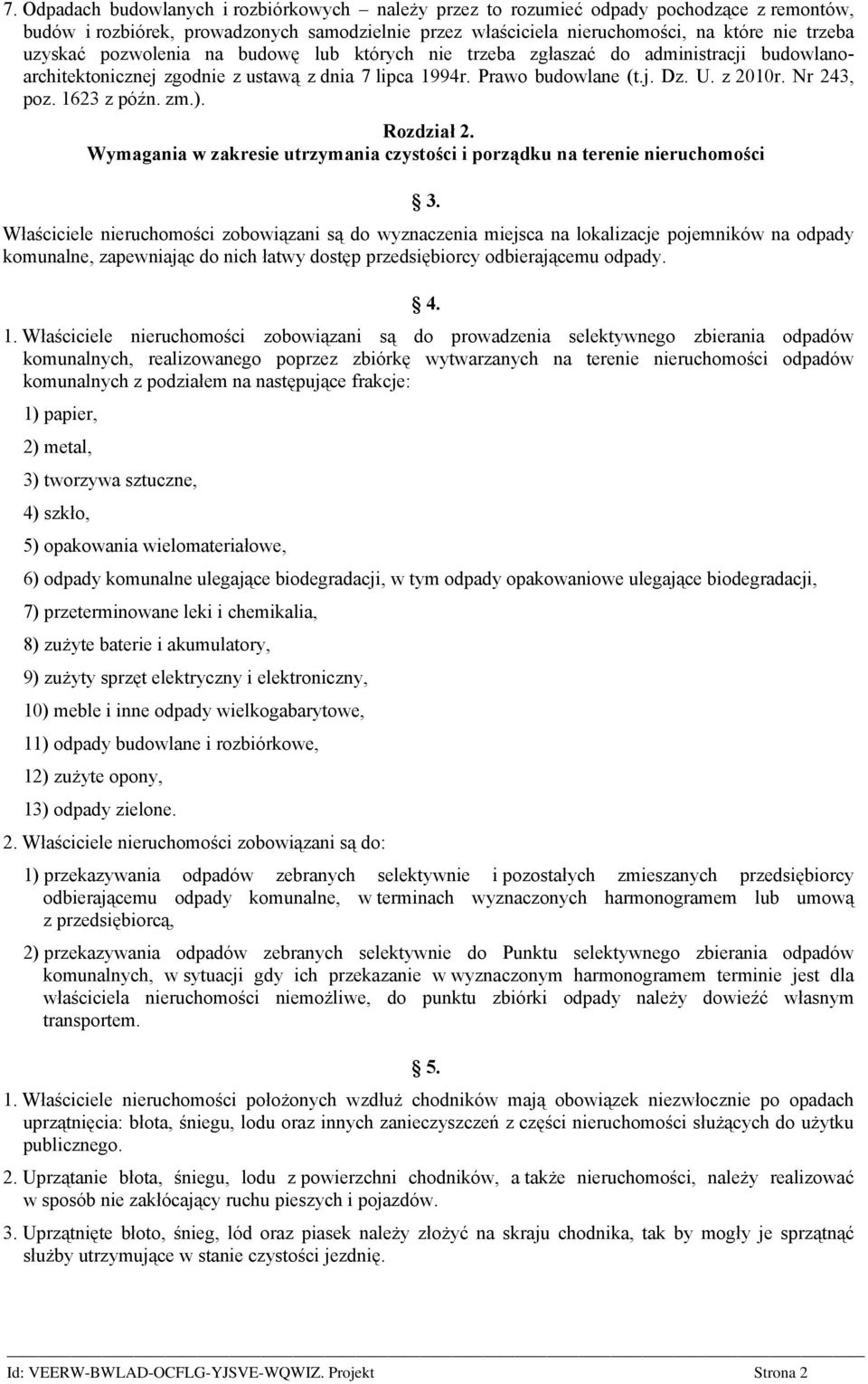 1623 z późn. zm.). Rozdział 2. Wymagania w zakresie utrzymania czystości i porządku na terenie nieruchomości 3.