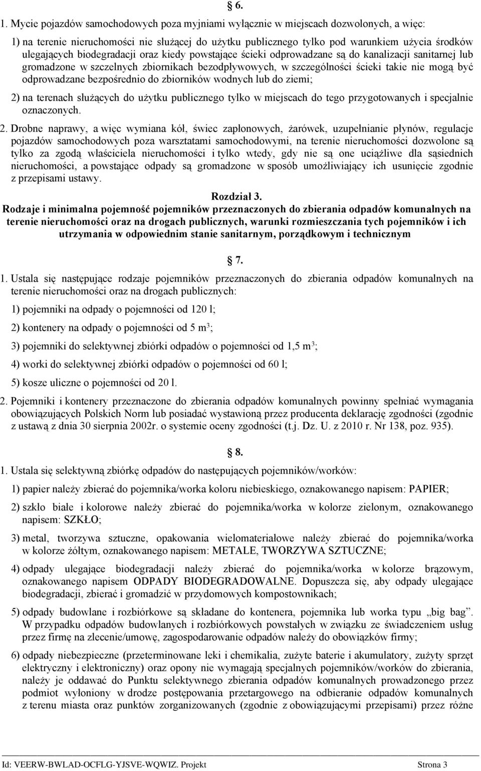 gromadzone w szczelnych zbiornikach bezodpływowych, w szczególności ścieki takie nie mogą być odprowadzane bezpośrednio do zbiorników wodnych lub do ziemi; 2) na terenach służących do użytku