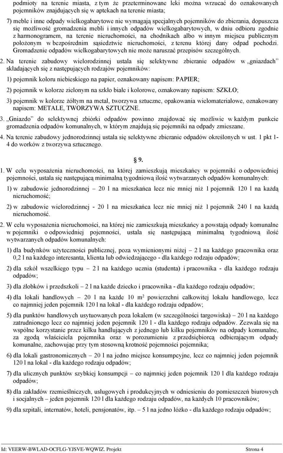 albo w innym miejscu publicznym położonym w bezpośrednim sąsiedztwie nieruchomości, z terenu której dany odpad pochodzi.