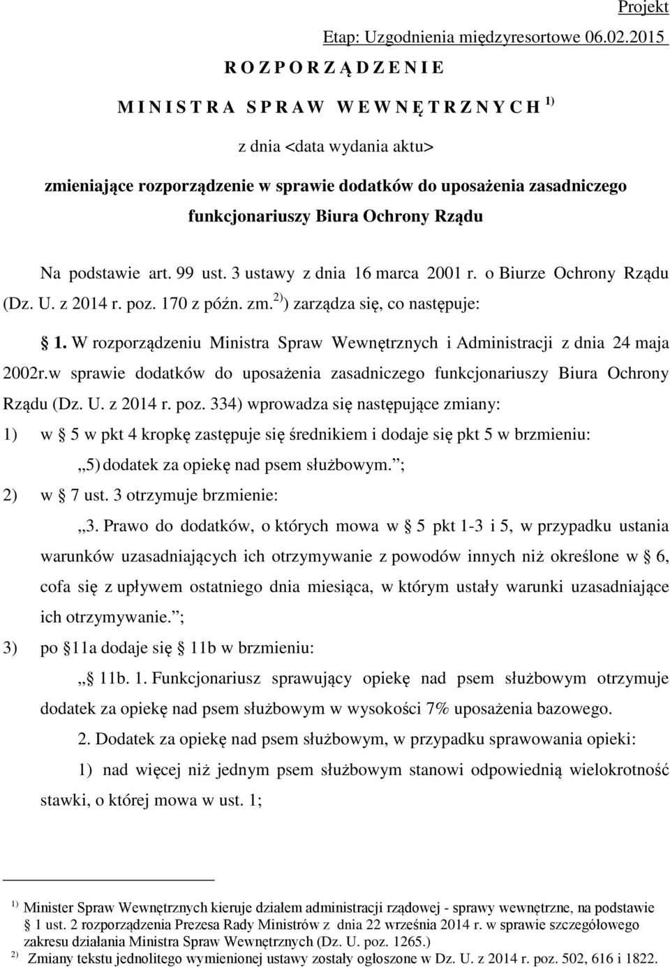 podstawie art. 99 ust. 3 ustawy z dnia 16 marca 2001 r. o Biurze Ochrony Rządu (Dz. U. z 2014 r. poz. 170 z późn. zm. 2) ) zarządza się, co następuje: 1.