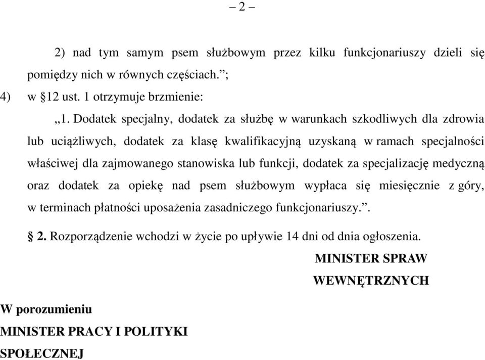 zajmowanego stanowiska lub funkcji, dodatek za specjalizację medyczną oraz dodatek za opiekę nad psem służbowym wypłaca się miesięcznie z góry, w terminach płatności