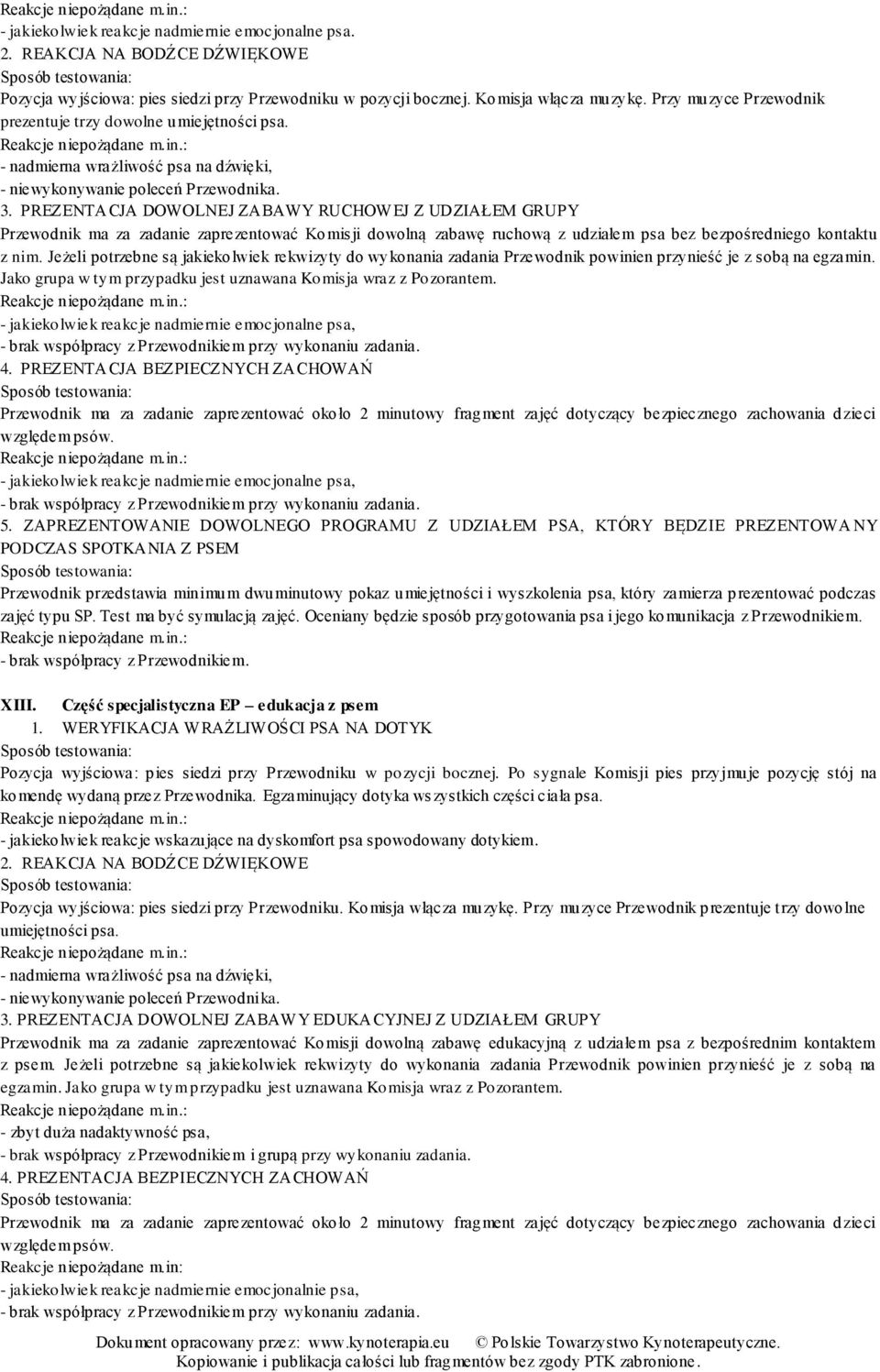 PREZENTACJA DOWOLNEJ ZABAWY RUCHOW EJ Z UDZIAŁEM GRUPY Przewodnik ma za zadanie zaprezentować Komisji dowolną zabawę ruchową z udziałem psa bez bezpośredniego kontaktu z nim.