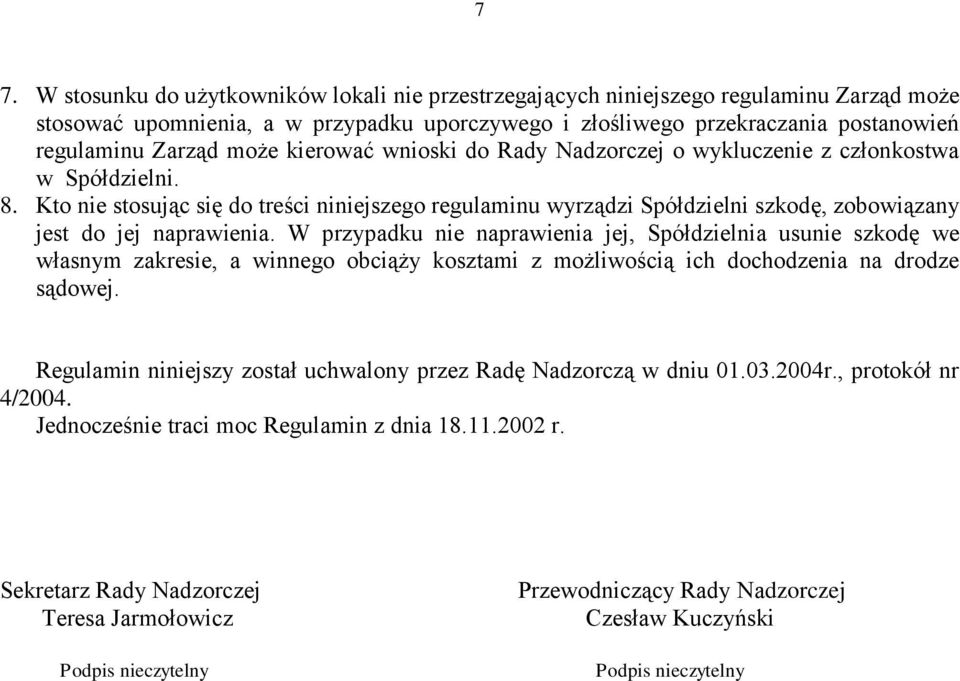 Kto nie stosując się do treści niniejszego regulaminu wyrządzi Spółdzielni szkodę, zobowiązany jest do jej naprawienia.