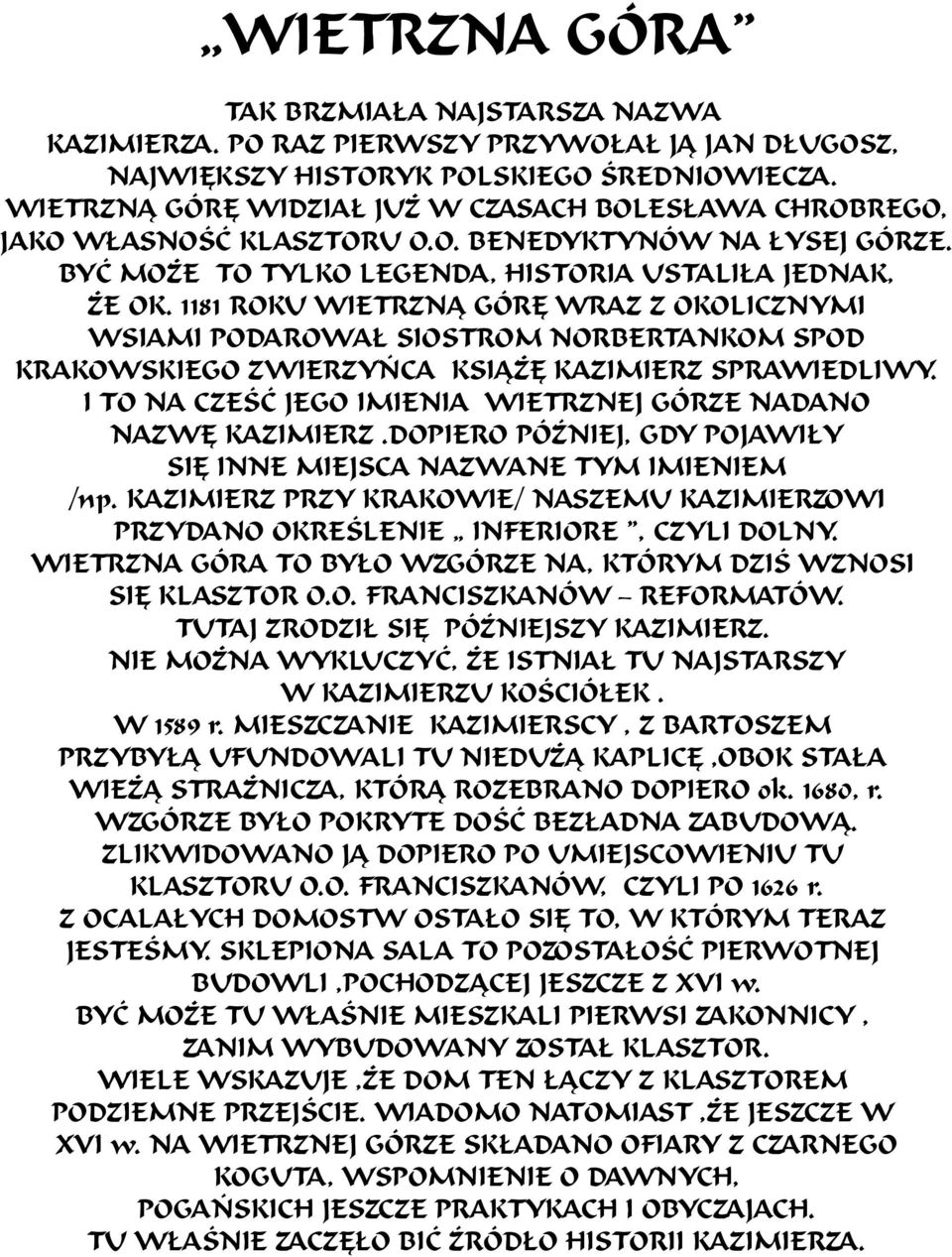 1181 ROKU WIETRZNĄ GÓRĘ WRAZ Z OKOLICZNYMI WSIAMI PODAROWAŁ SIOSTROM NORBERTANKOM SPOD KRAKOWSKIEGO ZWIERZYŃCA KSIĄŻĘ KAZIMIERZ SPRAWIEDLIWY.