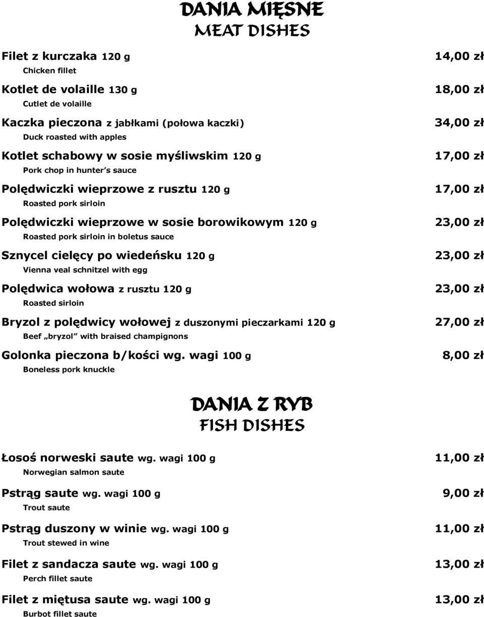 cielęcy po wiedeńsku 120 g Vienna veal schnitzel with egg Polędwica wołowa z rusztu 120 g Roasted sirloin Bryzol z polędwicy wołowej z duszonymi pieczarkami 120 g Beef bryzol with braised champignons