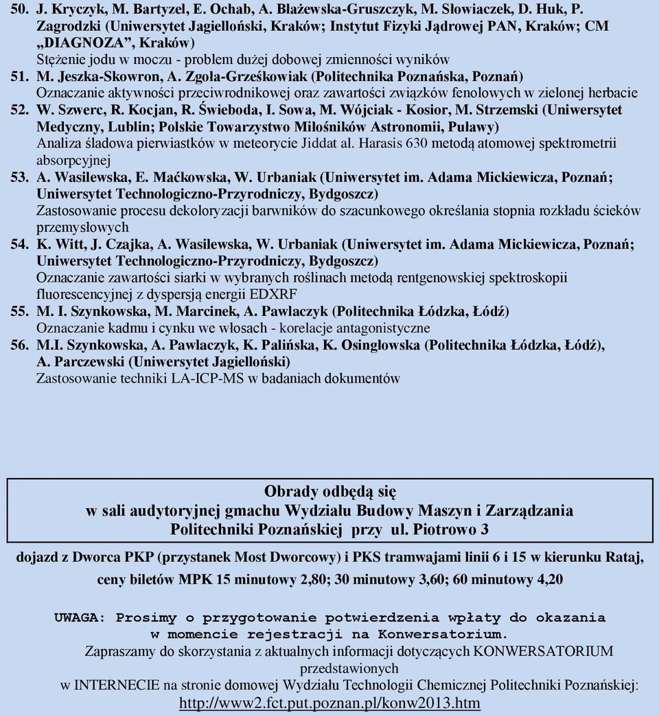 Zgoła-Grześkowiak (Politechnika Poznańska, Poznań) Oznaczanie aktywności przeciwrodnikowej oraz zawartości związków fenolowych w zielonej herbacie 52. W. Szwerc, R. Kocjan, R. Świeboda, I. Sowa, M.