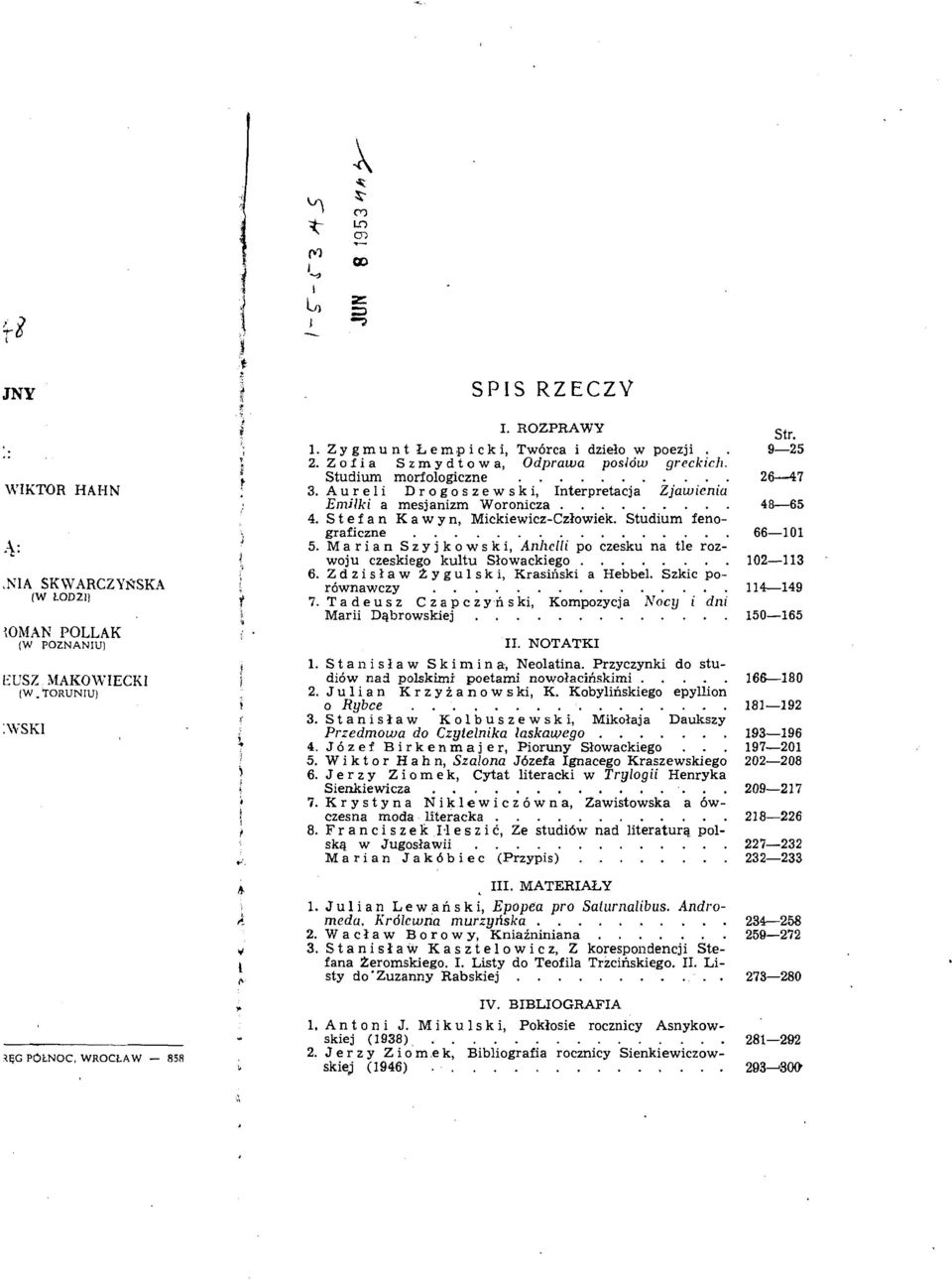 S t e f a n K a w y n, Mickiewicz-Czlowiek. Studium fenograficzne.............. 5. Ma r i a n S z y j k o w s k i, *~nllclli po czesku na tle roz- woju czeskiego kultu Slowackiego........ 6.