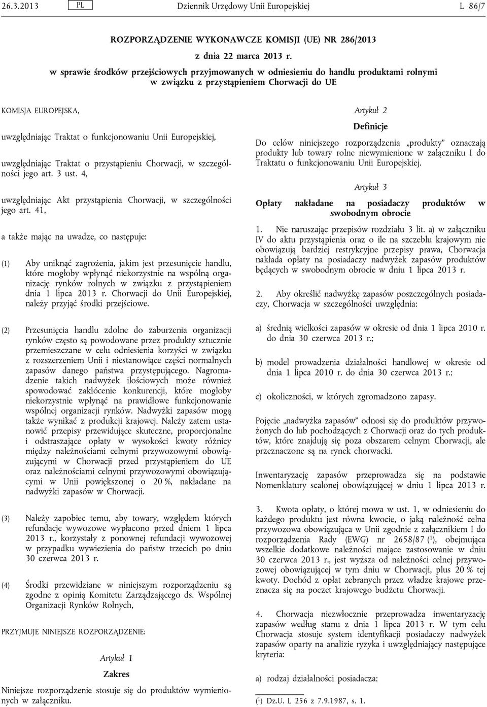 Europejskiej, uwzględniając Traktat o przystąpieniu Chorwacji, w szczególności jego art. 3 ust. 4, uwzględniając Akt przystąpienia Chorwacji, w szczególności jego art.