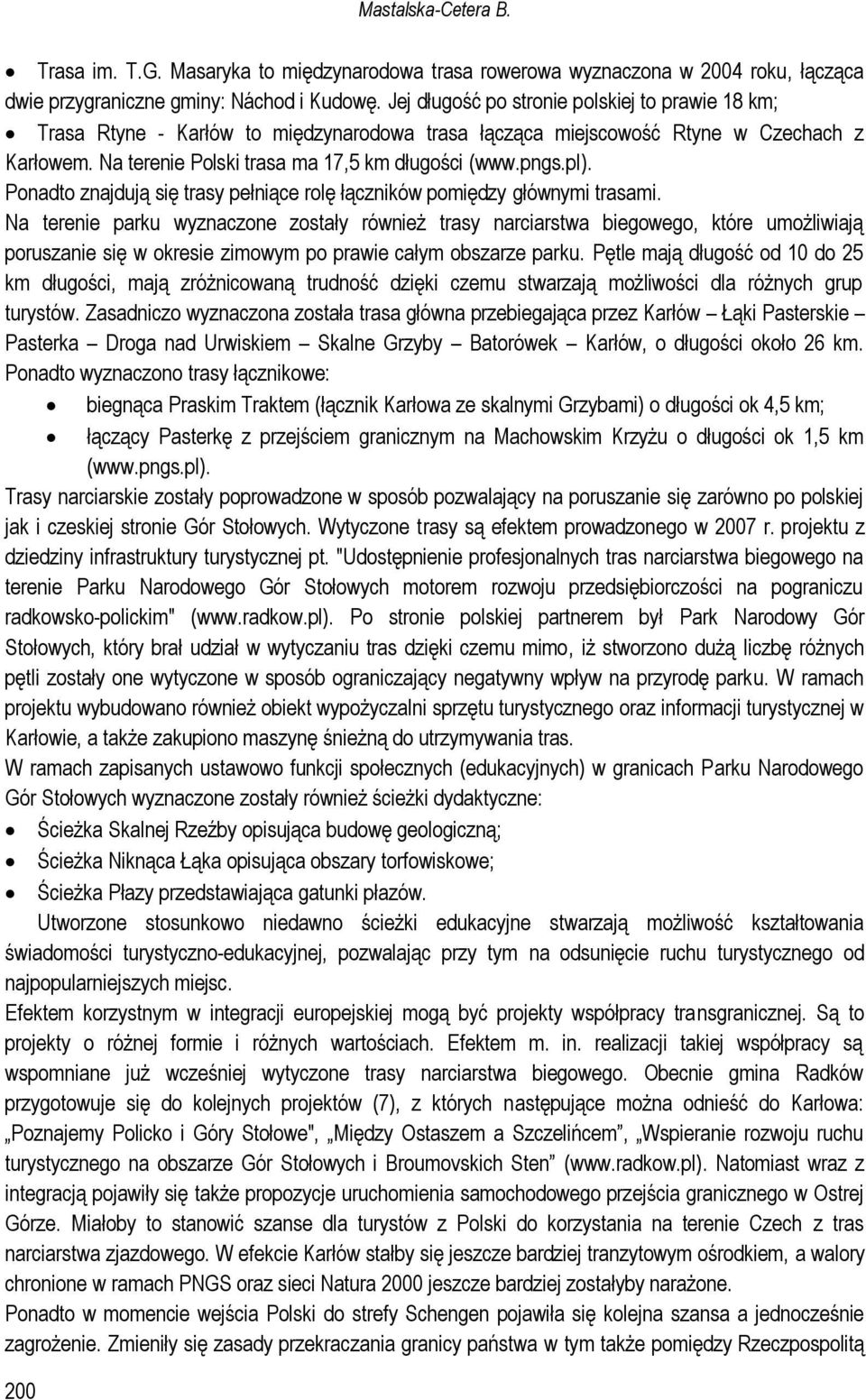 pl). Ponadto znajdują się trasy pełniące rolę łączników pomiędzy głównymi trasami.