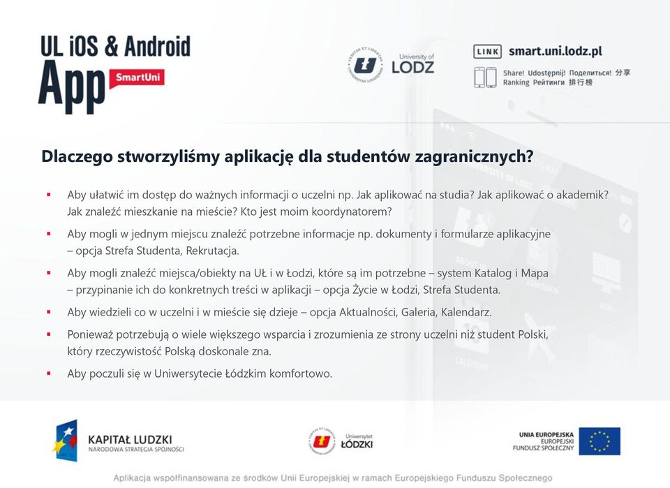 Aby mogli znaleźć miejsca/obiekty na UŁ i w Łodzi, które są im potrzebne system Katalog i Mapa przypinanie ich do konkretnych treści w aplikacji opcja Życie w Łodzi, Strefa Studenta.